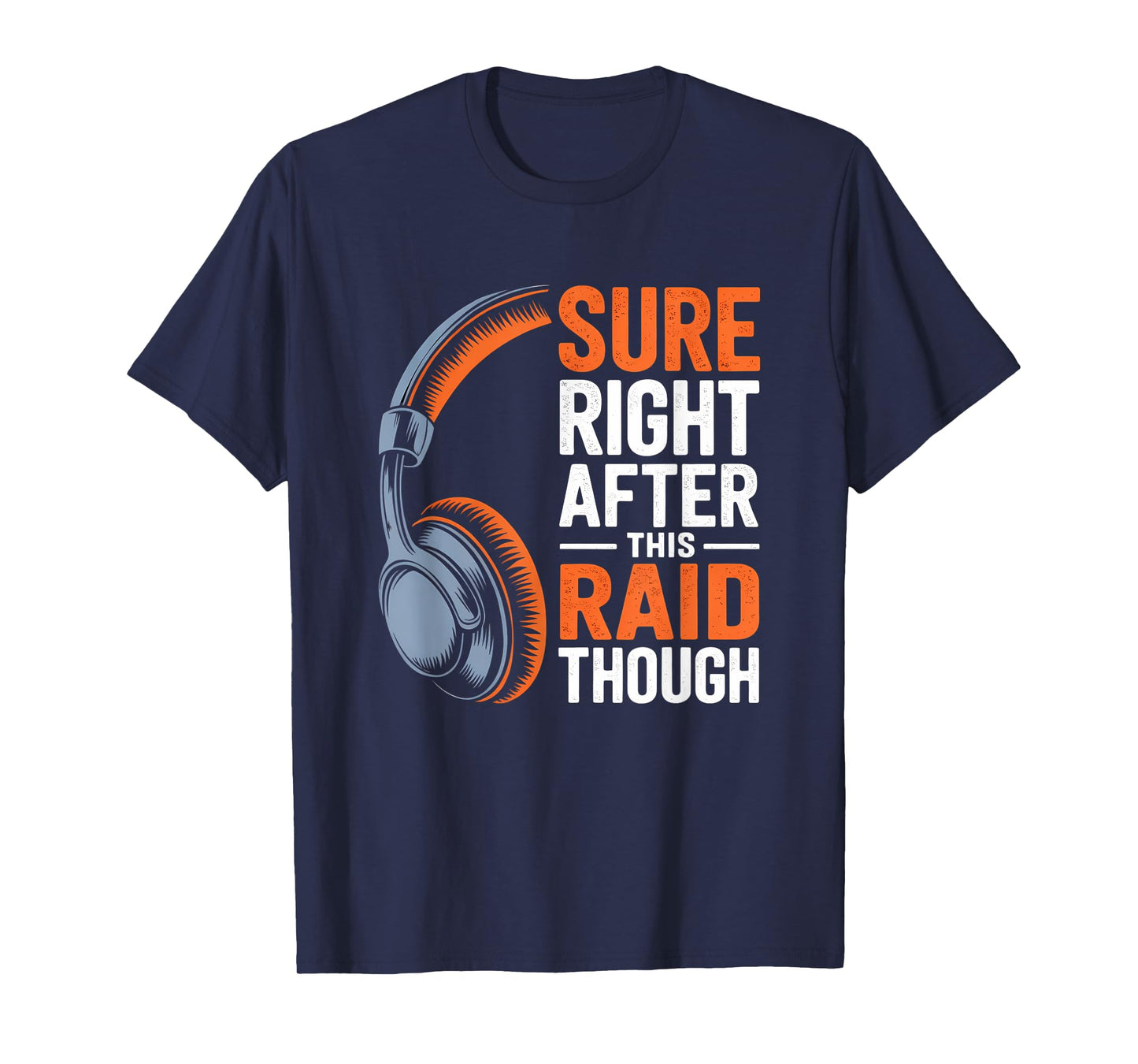 Sure Right After This Raid Though Funny Gaming Gamer Humor T-Shirt