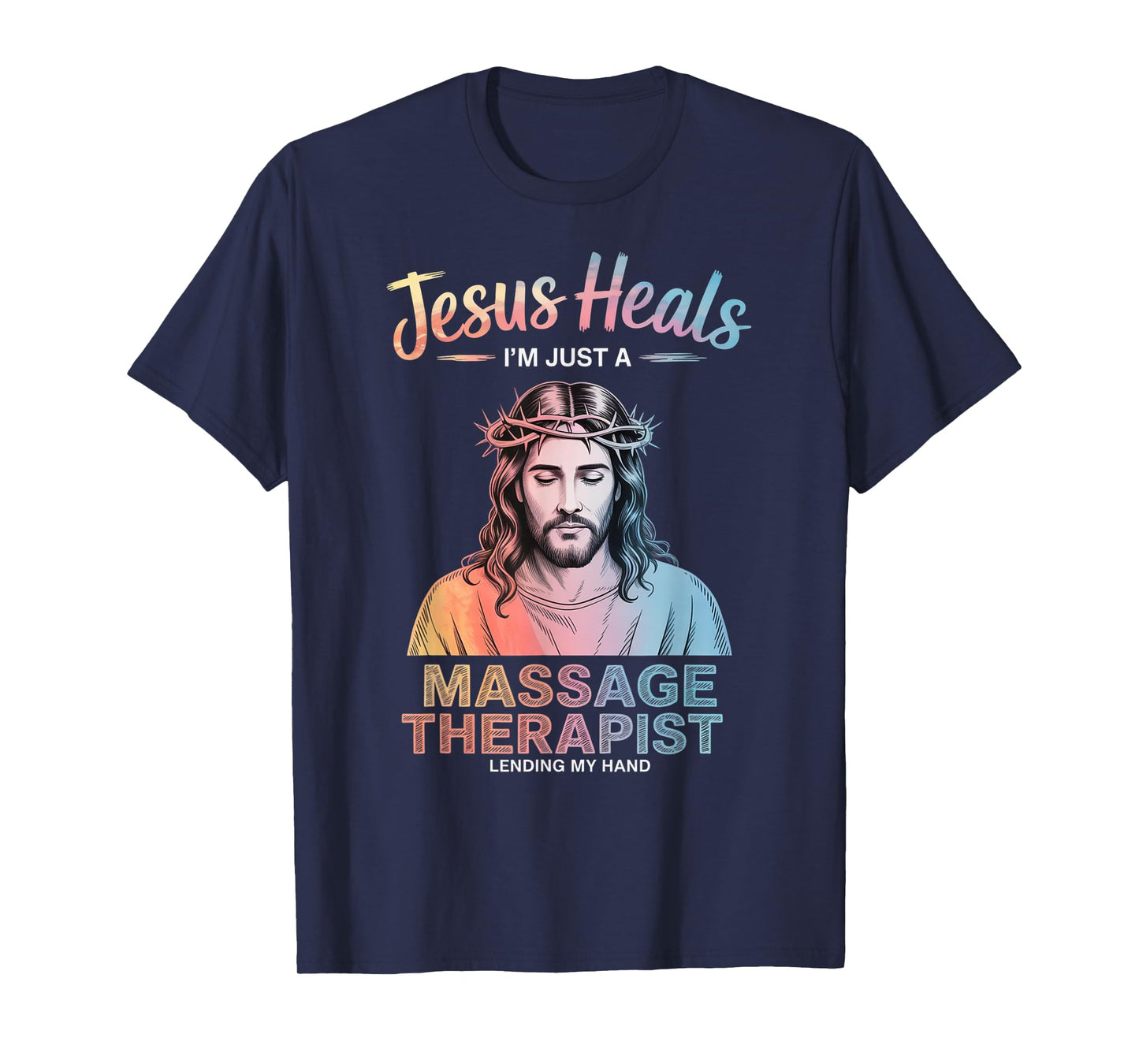 Jesus Heals I Am Just A Massage Therapist Lending My Hand T-Shirt