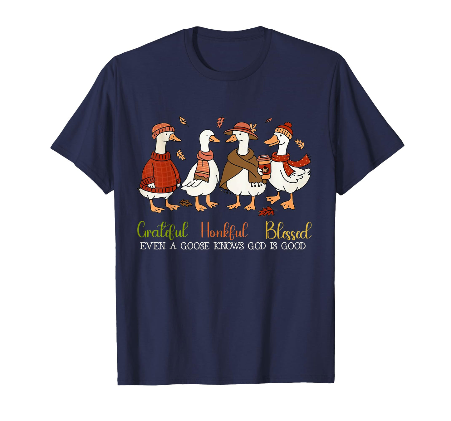 Grateful Honkful Blessed Even A Goose Knows God Is Good T-Shirt