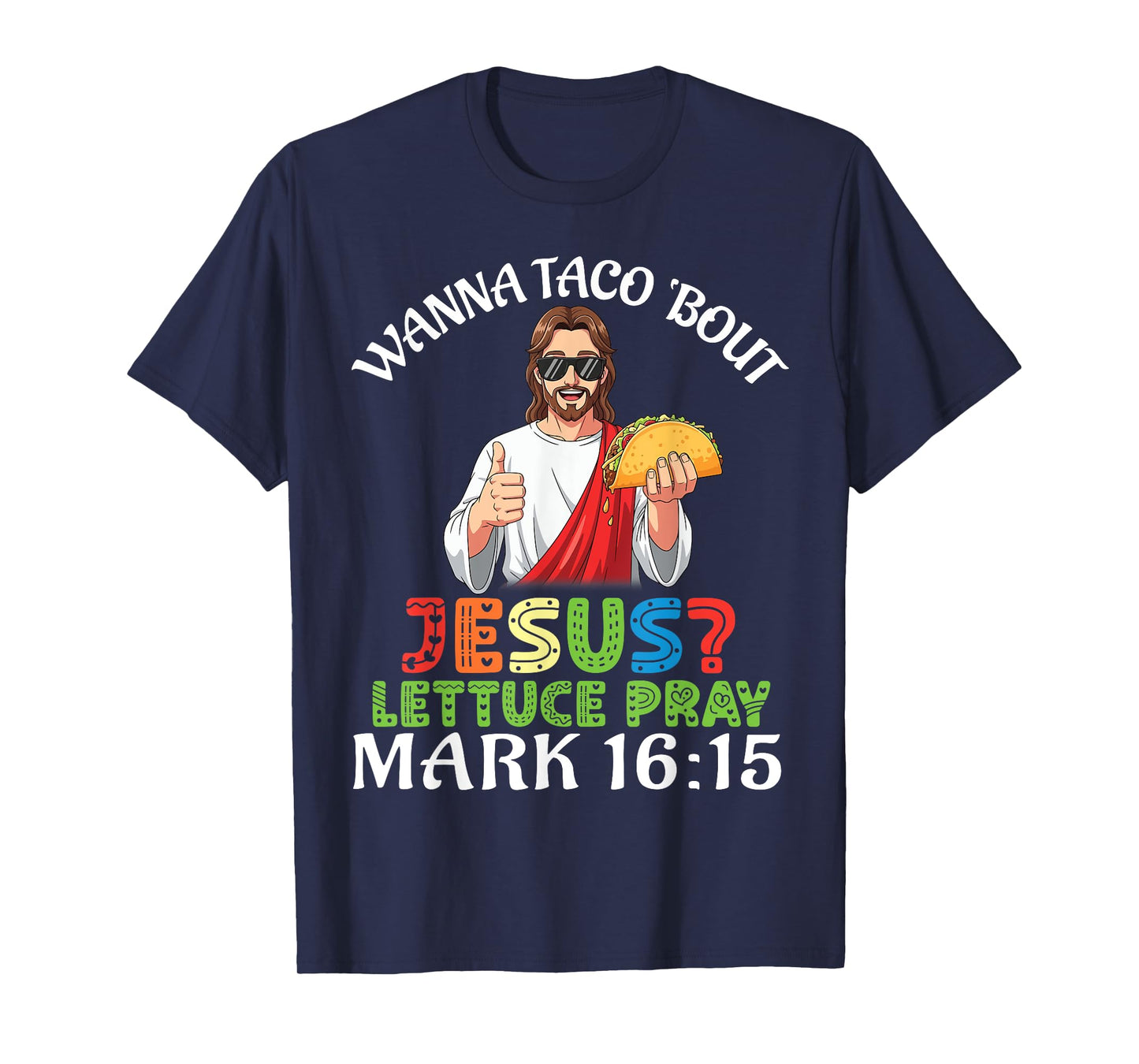 Wanna Taco Bout Jesus Lettuce Pray Mark 16:15 Funny Faith T-Shirt