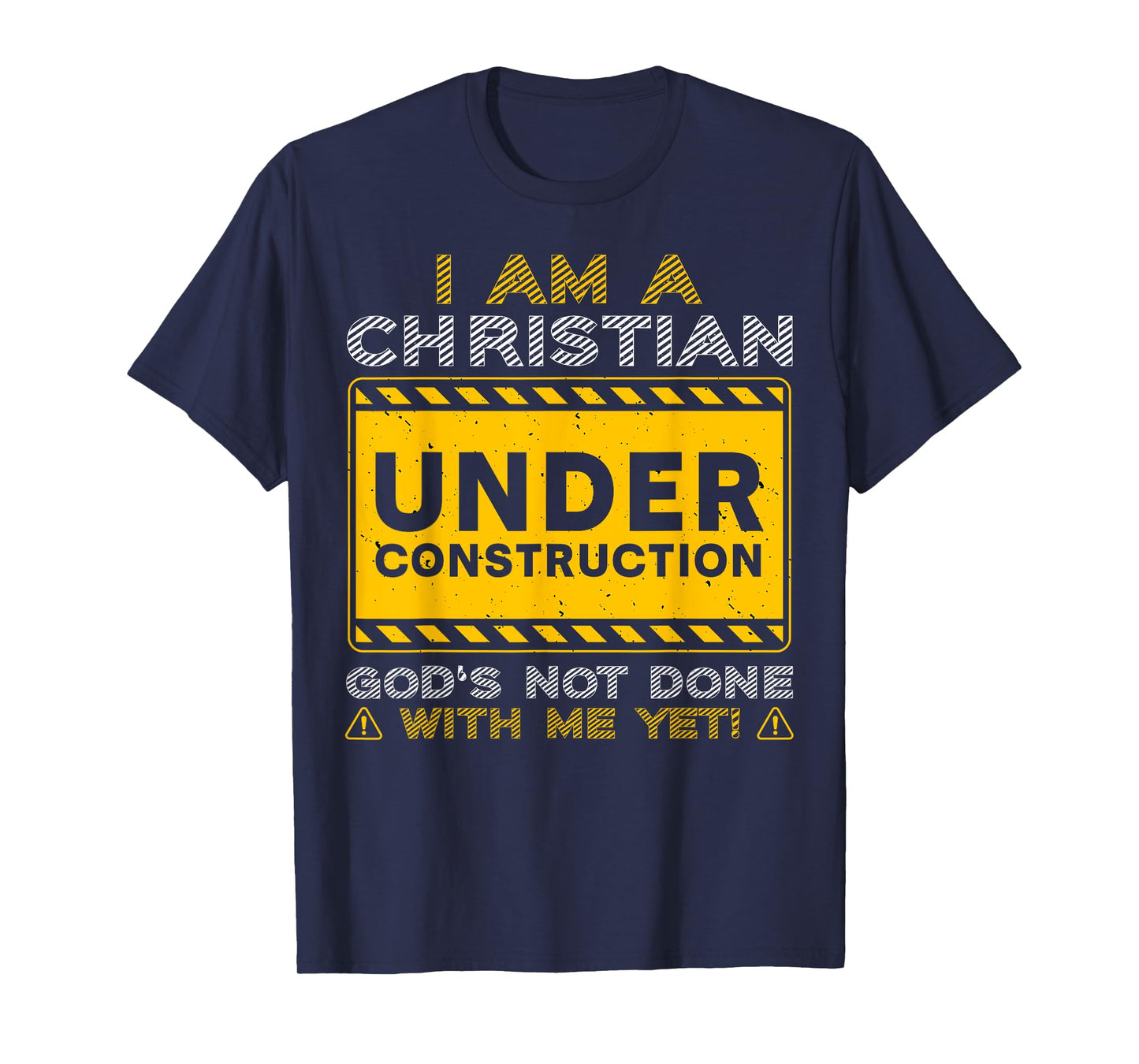 I'm A Christian Under Construction God's Not Done With Me T-Shirt