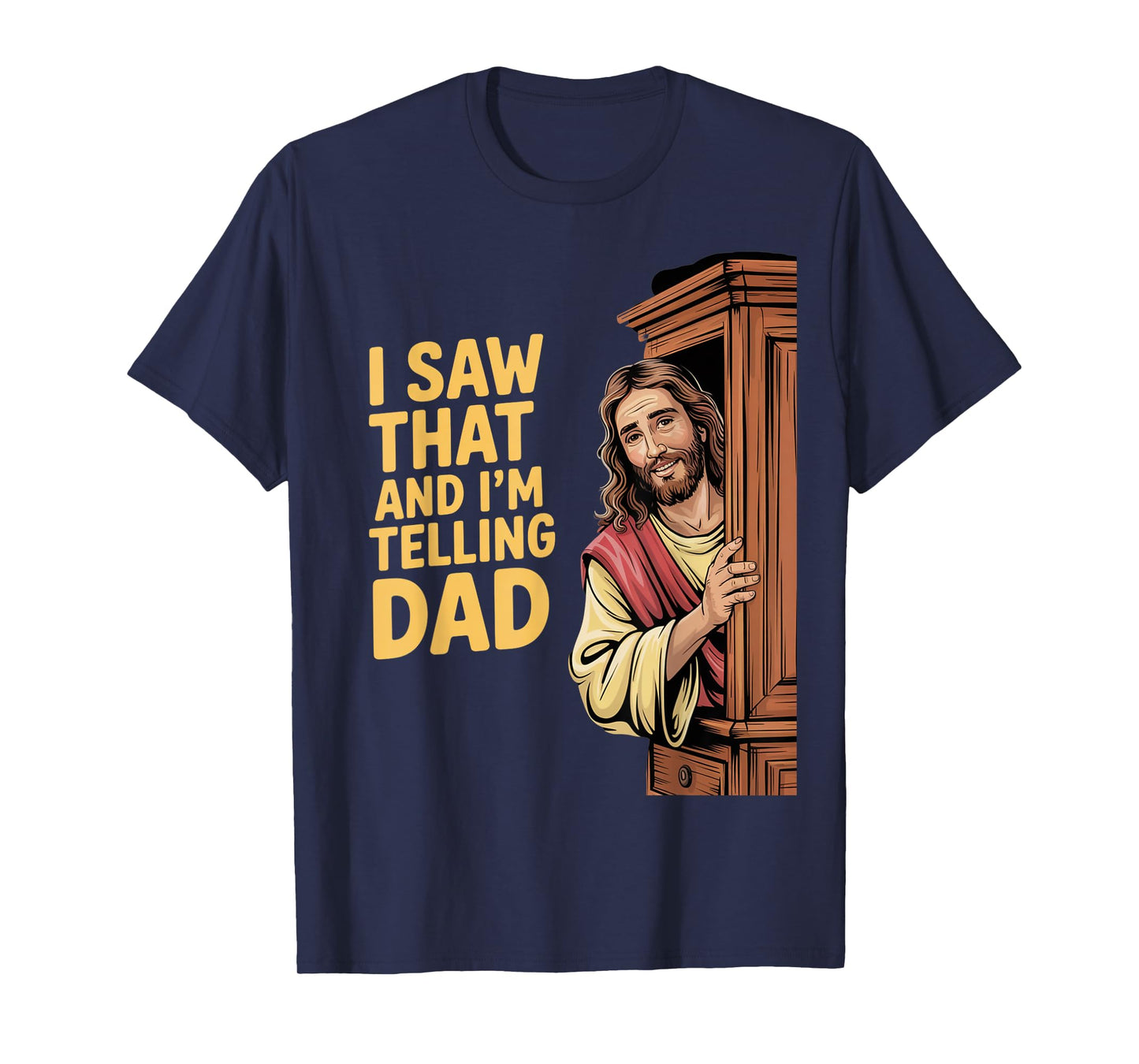 Funny Jesus I Saw That I'm Telling Dad Funny Religious T-Shirt