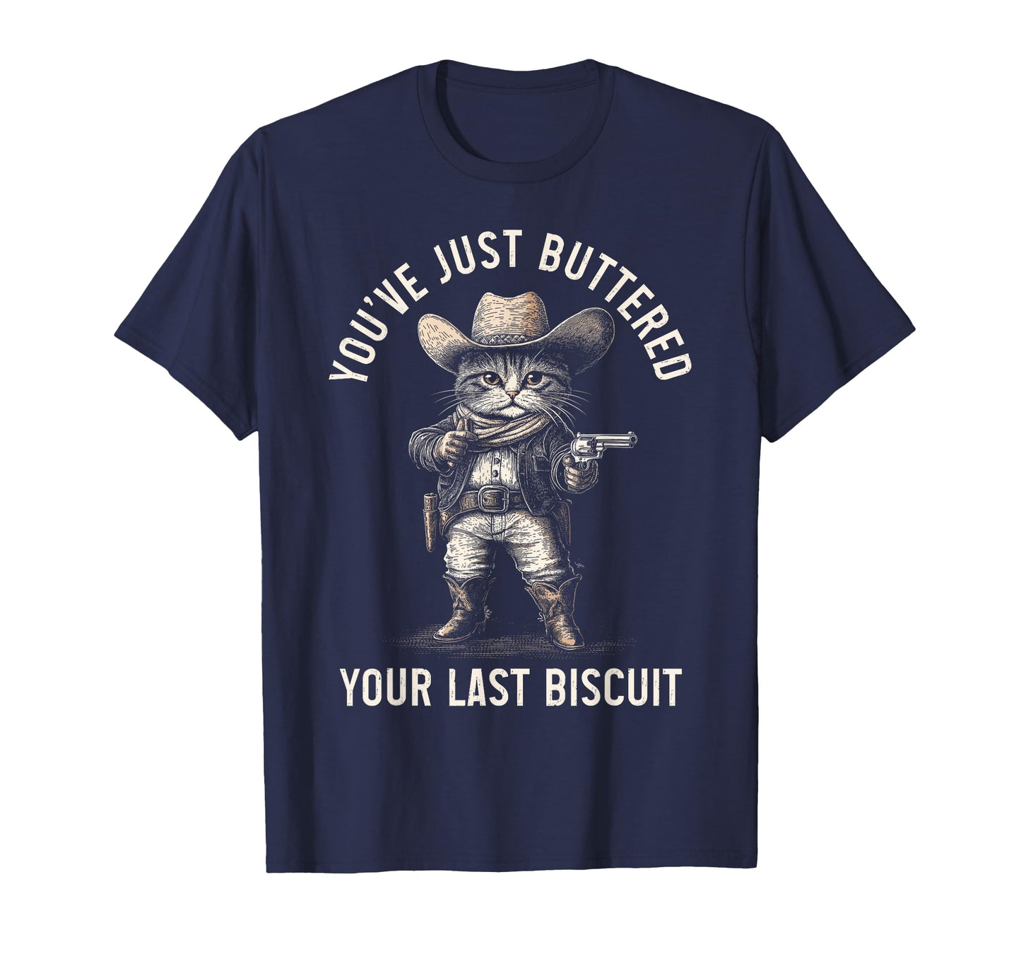Cat Cowboy You Just Buttered Your Last Biscuit Funny Kitten T-Shirt