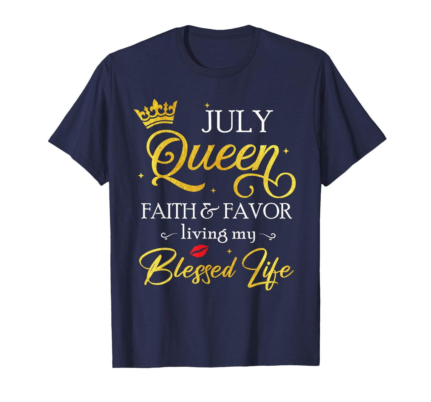 July Queen Faith & Favor Living My Blessed Life Birthday T-Shirt