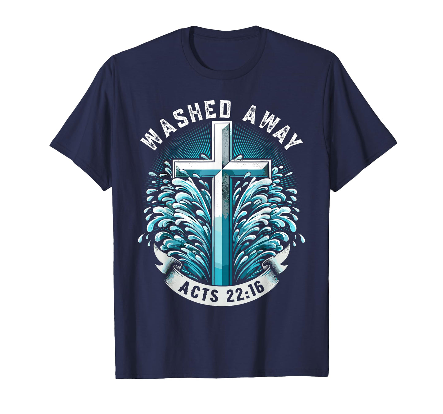 Baptism Washed Away Acts 22:16 Quote Baptized Water Cross T-Shirt