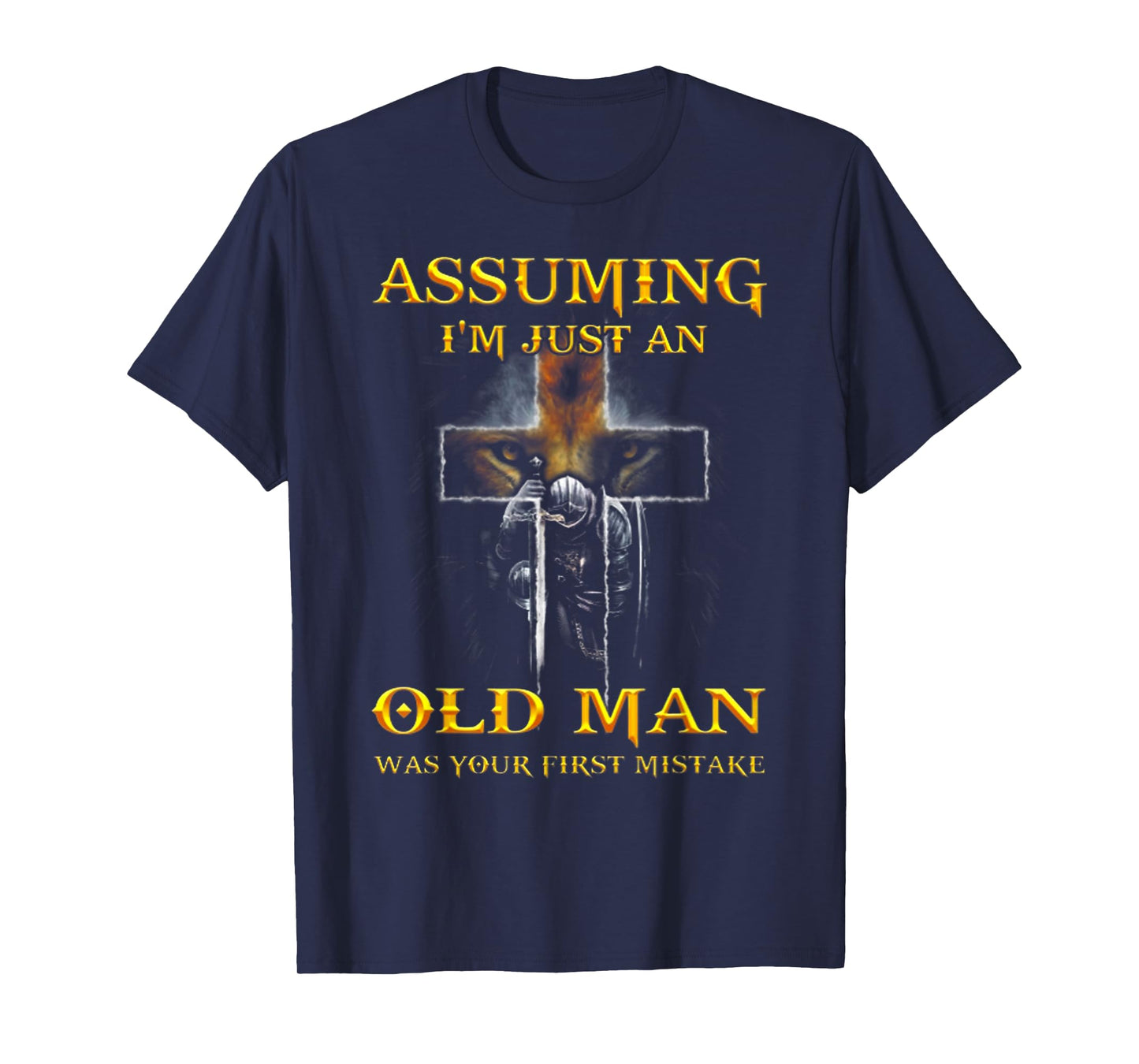 Assuming I'm Just An Old Man Was Your First Mistake T Shirt