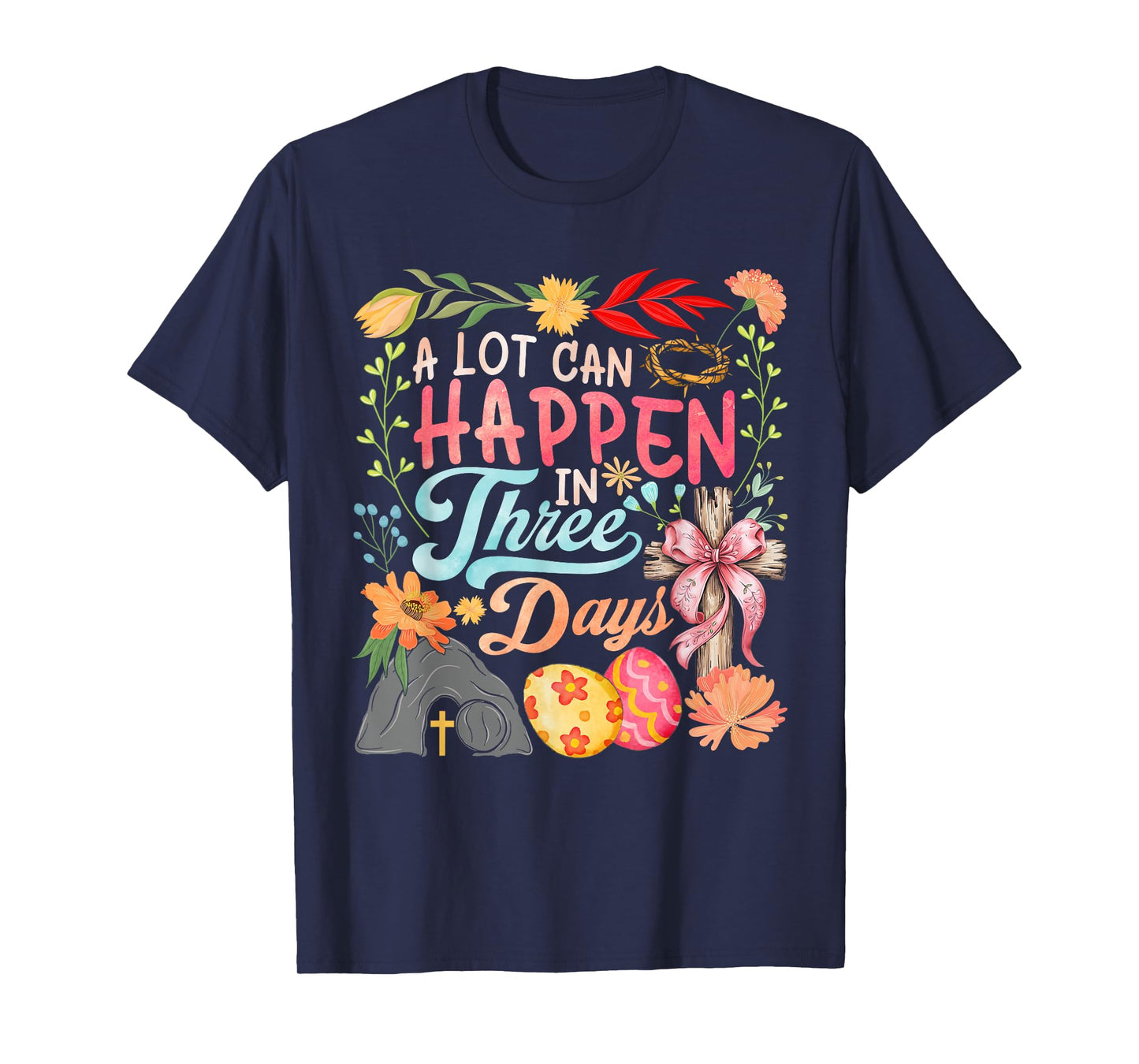 A Lot Can Happen In Three Days Jesus Good Friday Easter Day T-Shirt
