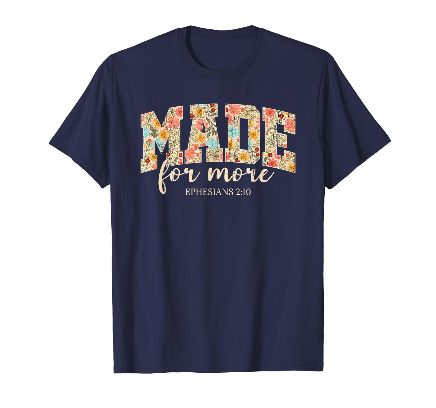 Made For More, Ephesians 2 10 Floral, Christian T-Shirt
