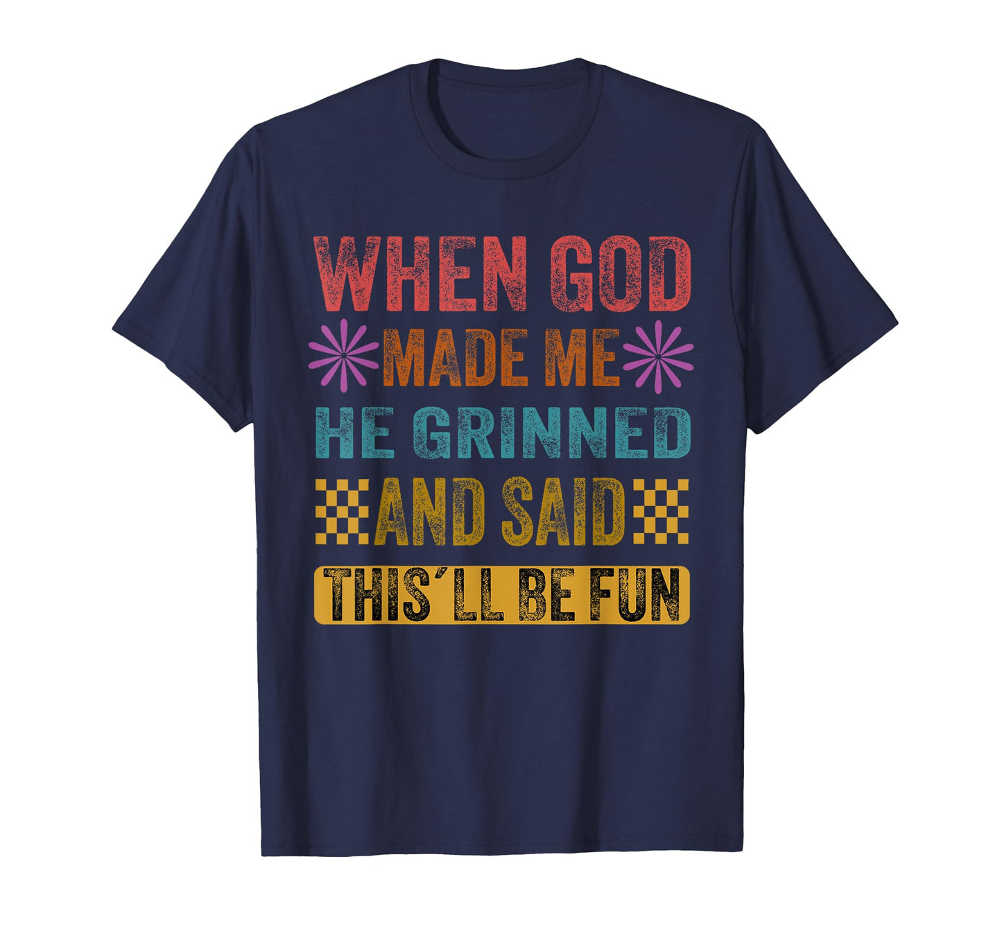 When God Made Me He Said This'll Be Fun T-Shirt