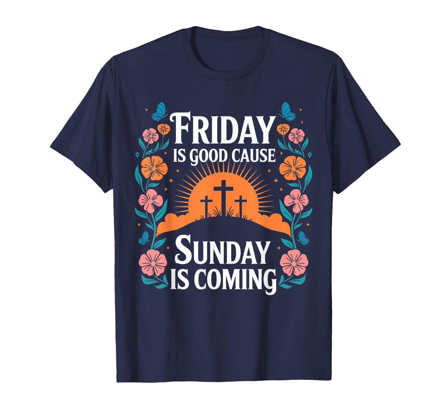 Friday Is Good Cause Sunday Jesus Is Coming Christian Easter T-Shirt