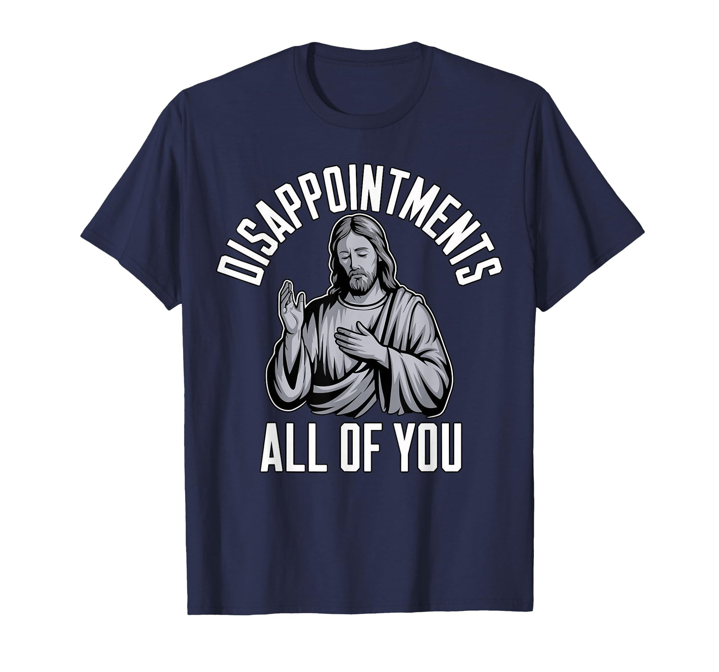Disappointments All of You Christian Religious Inspired T-Shirt