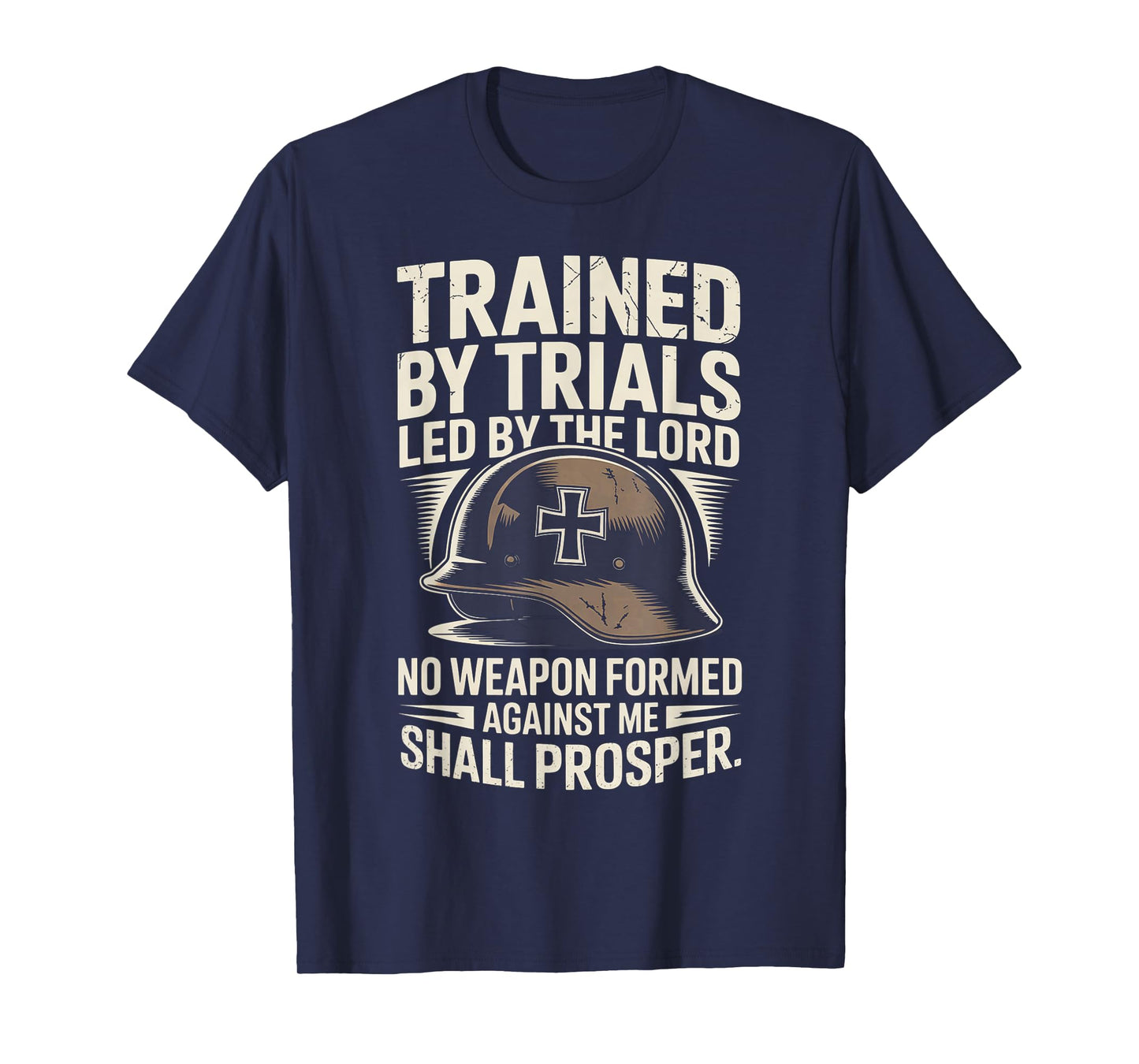 Trained by Trails Lead by The Lord No Weapon Formed Against T-Shirt