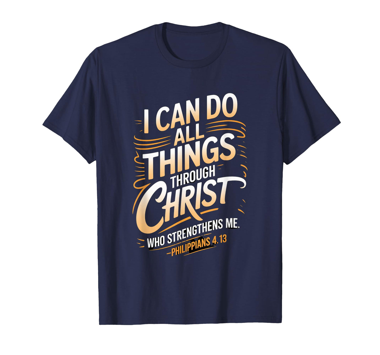 I can do All Through Christ who Strengthens Philippians 4:13 T-Shirt