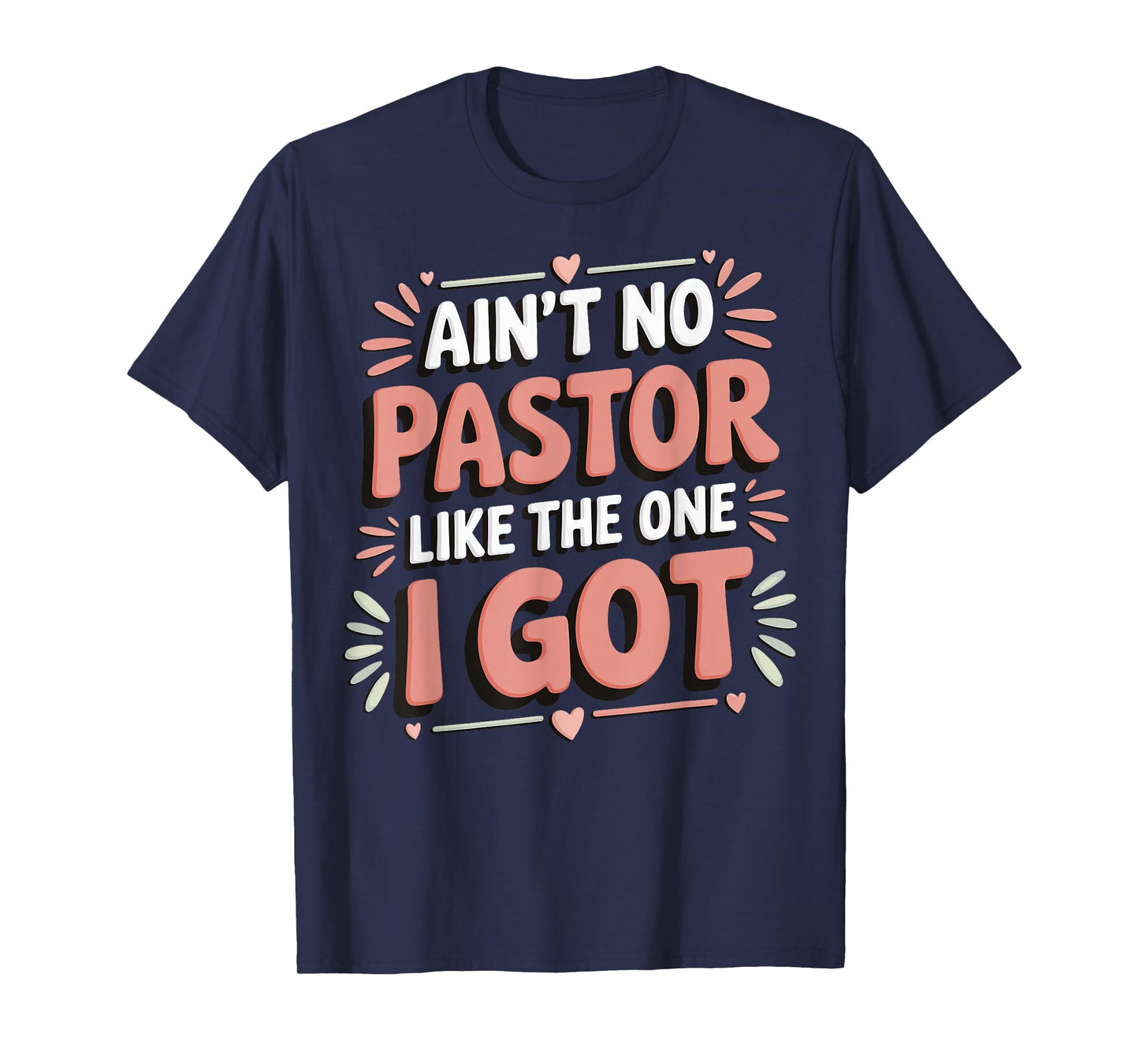Ain't No Pastor Like The One I Got T-Shirt