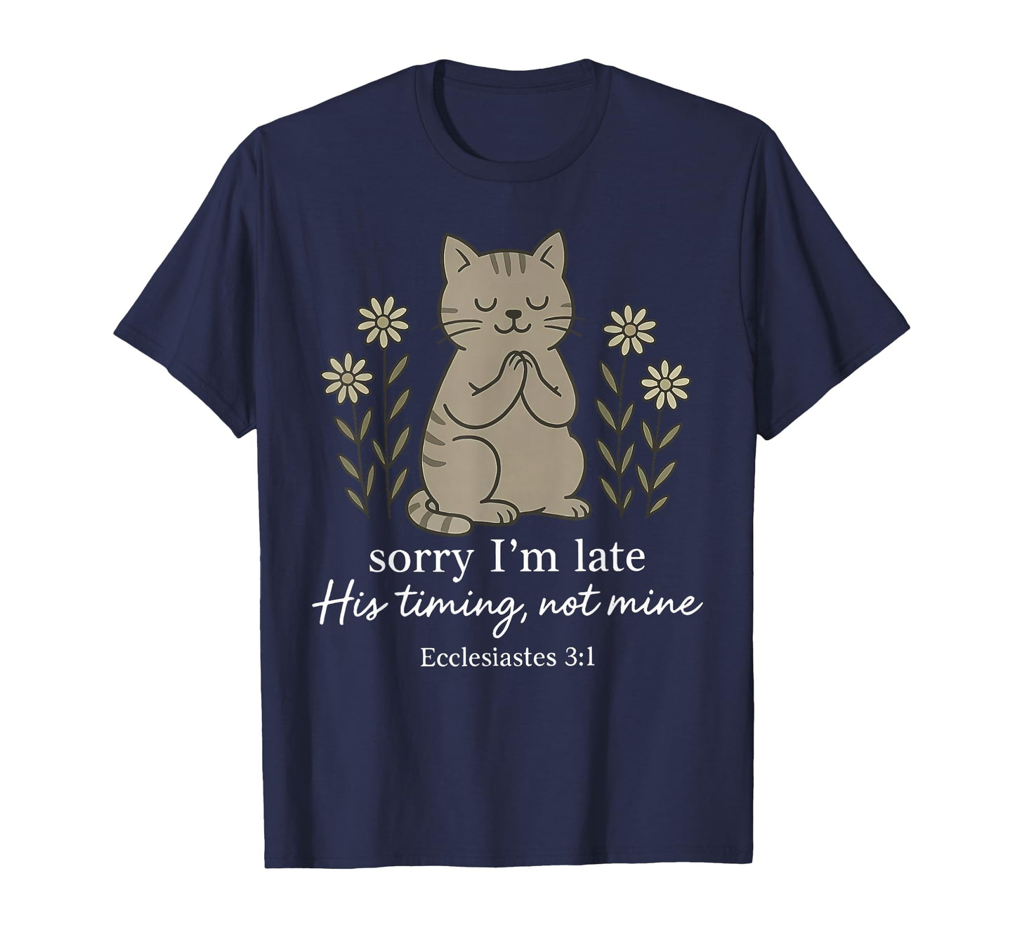 Sorry I'm Late His Timing Not Mine Bible Verse Cat Christian T-Shirt