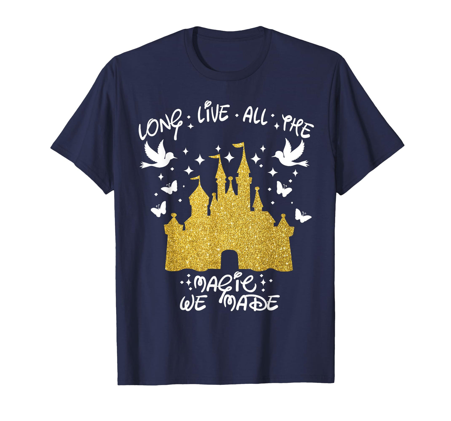 Long Live All The Magic We Made magic magical T-Shirt