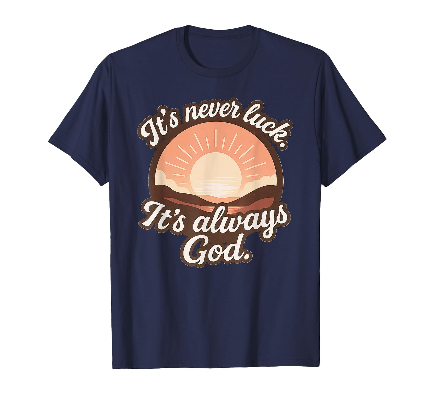 It’s Never Luck It’s Always God - Sunshine (Soft Colors) T-Shirt