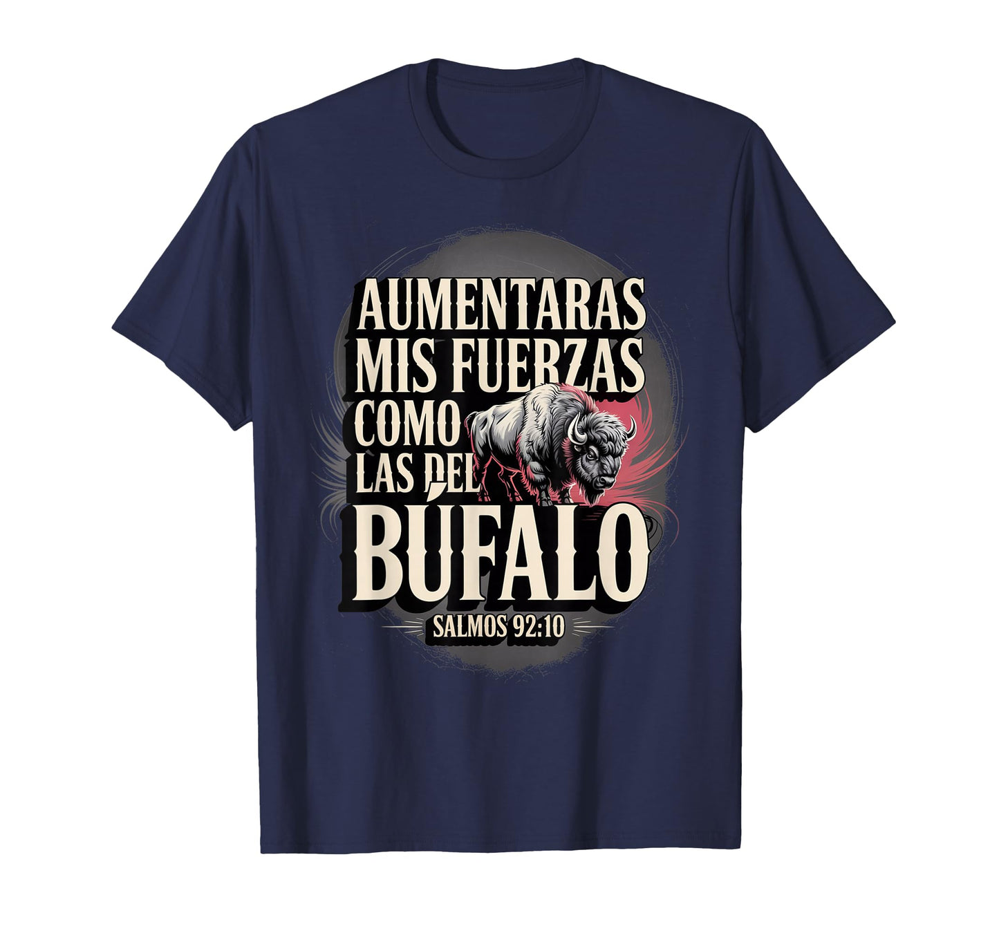 Salmos 92:10 – “Aumentarás Mis Fuerzas Como el Búfalo” T-Shirt