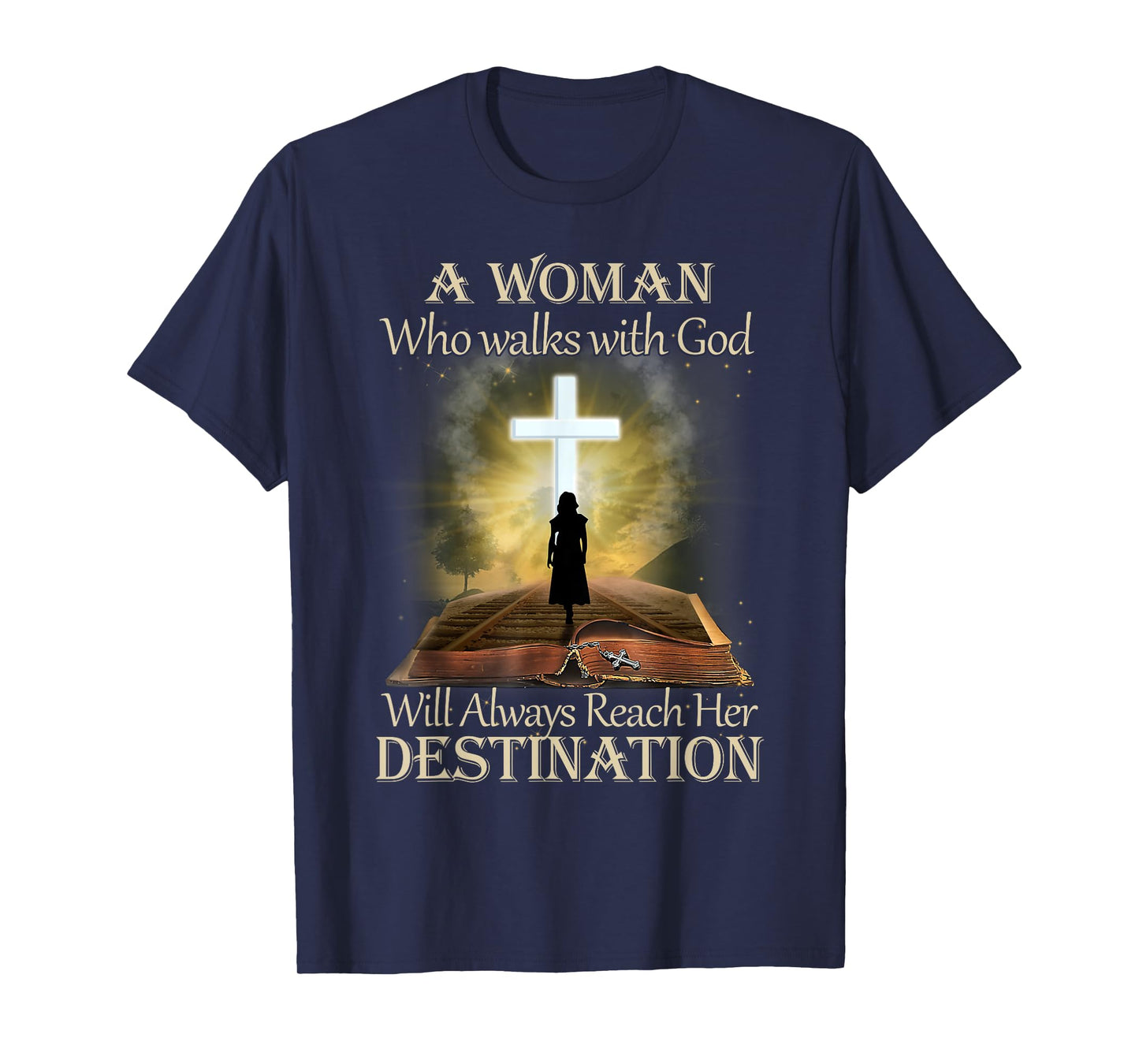 A Woman Who Walks With God Will Always Reach Her Destination T-Shirt