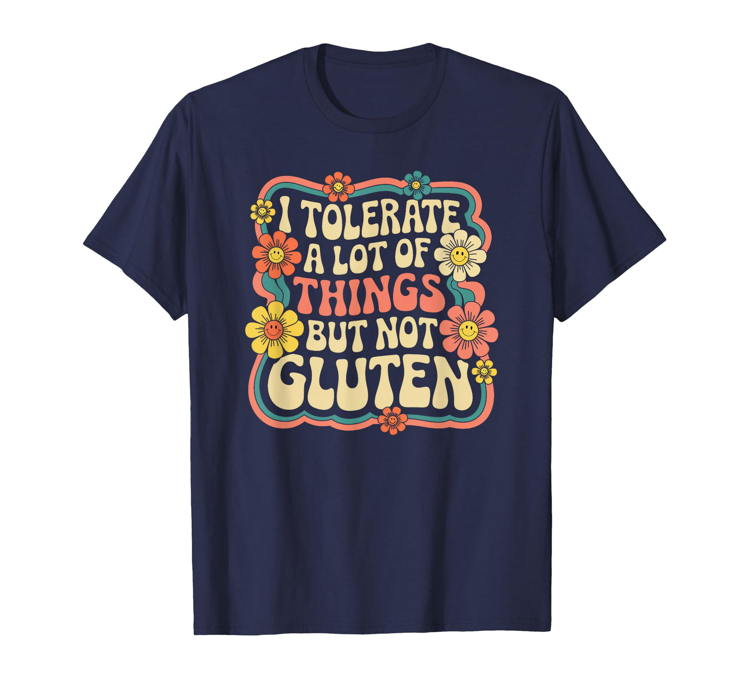 I Tolerate A Lot Of Things But Not Gluten, Funny Gluten Free T-Shirt