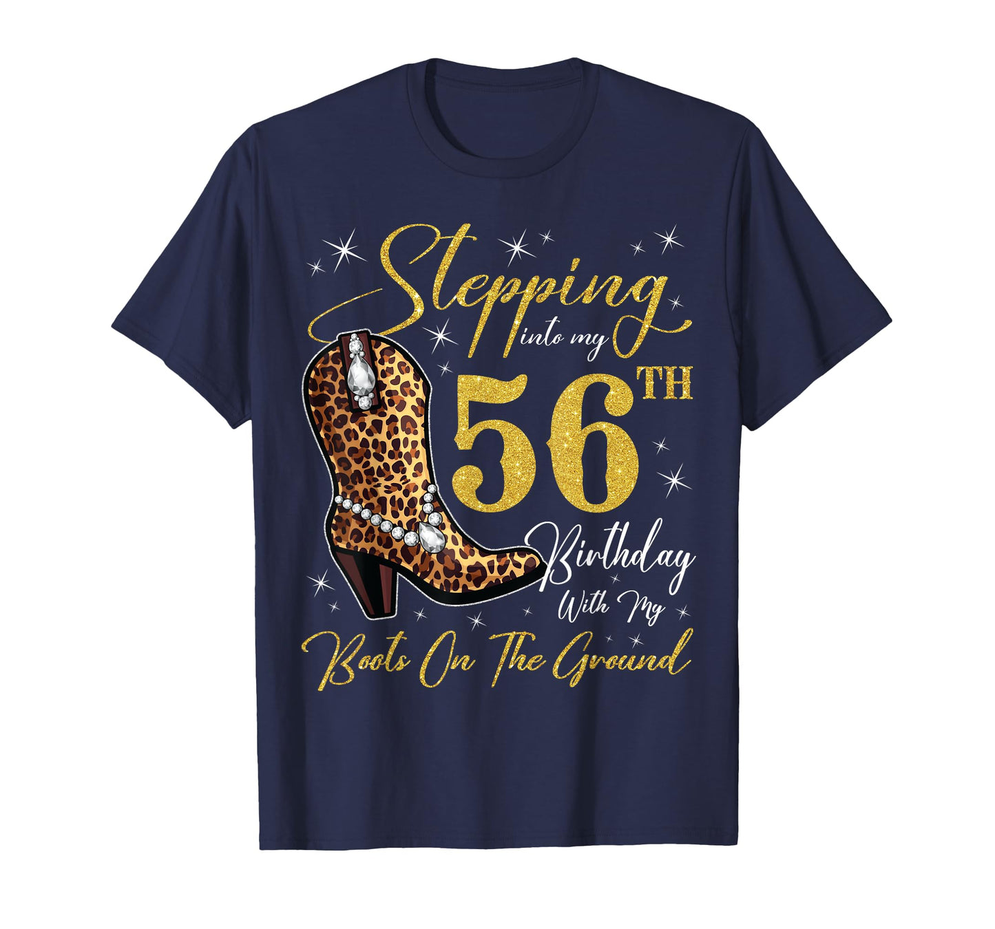 Stepping Into My 56th Birthday With My Boots On The Ground T-Shirt