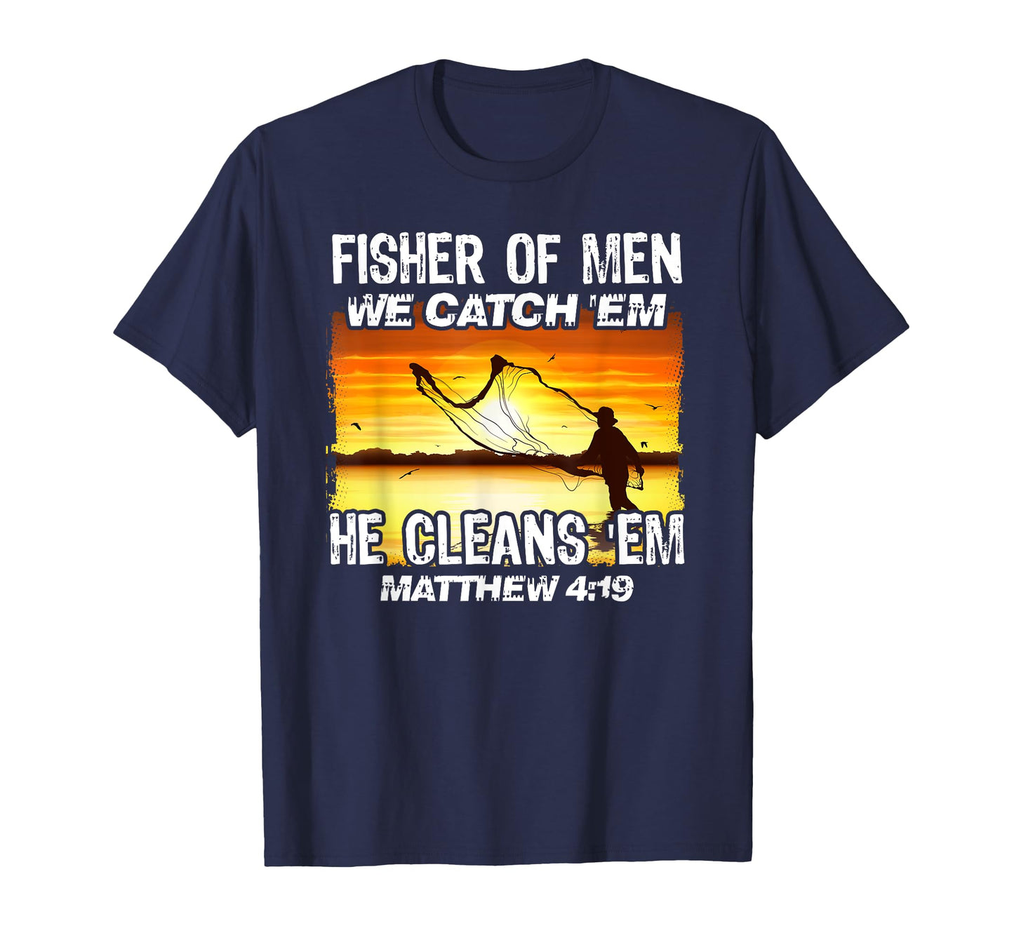 Fisher Of Men We Catch 'Em He Cleans 'Em Matthew 4 19 T-Shirt