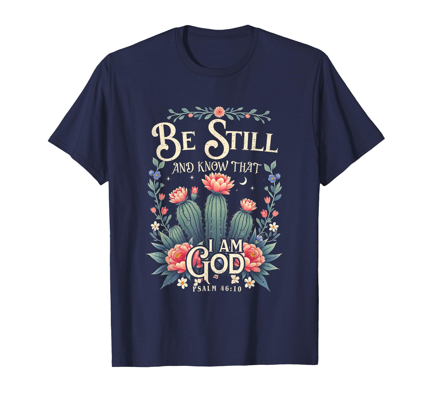 Be-Still and Know That I-Am-God Christian Scripture Faith T-Shirt