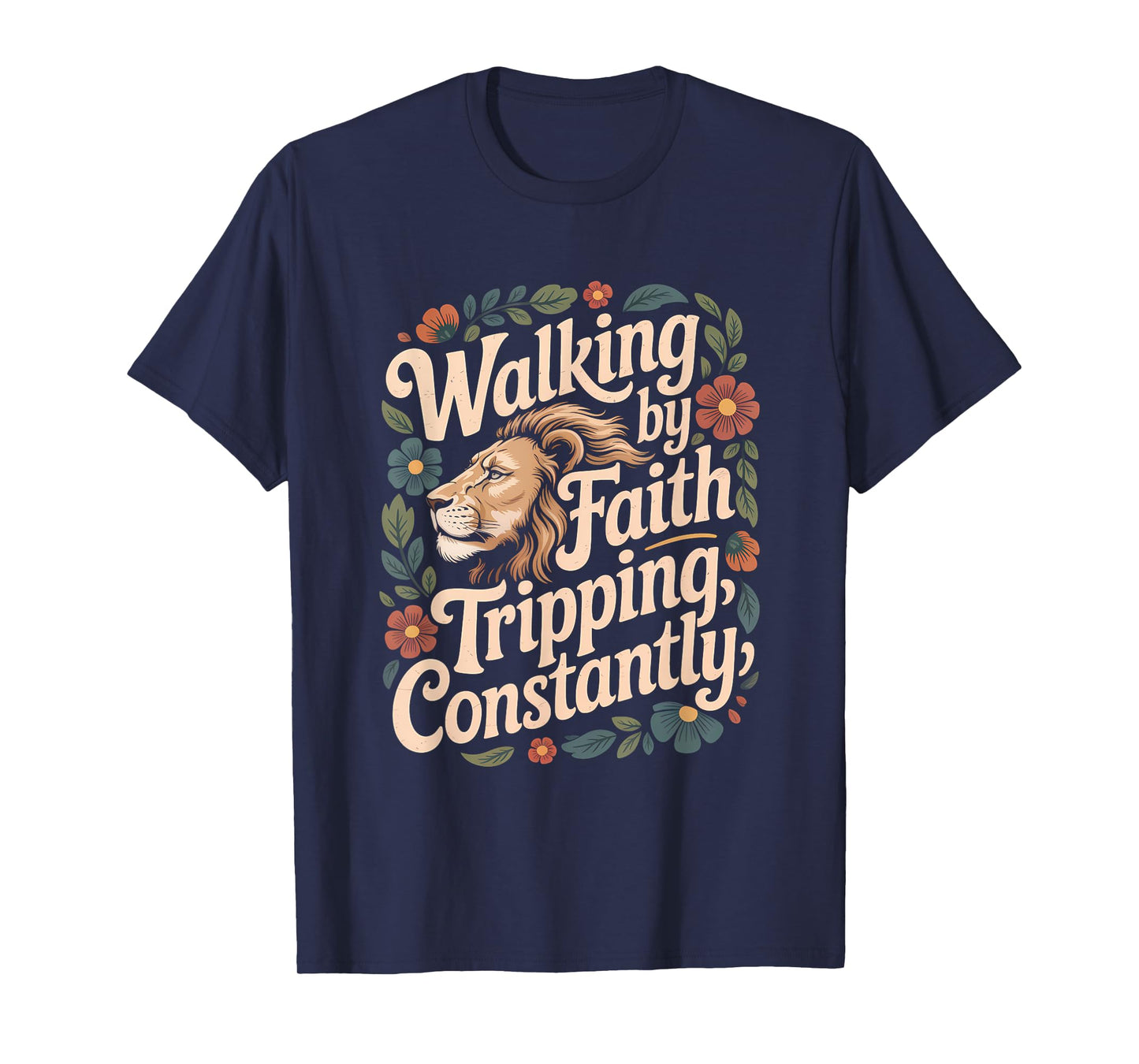 Walking by Faith Tripping Constantly Funny Walk with God T-Shirt