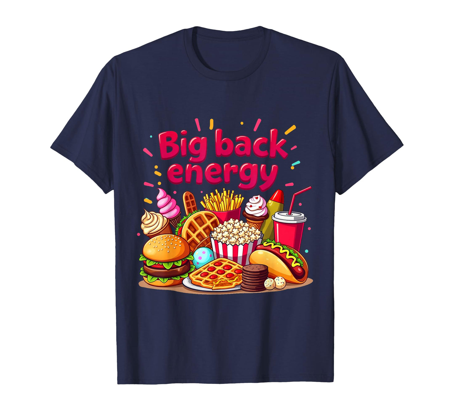 Big Back Energy Fast Food Funny inappropriate Sarcasm Saying T-Shirt