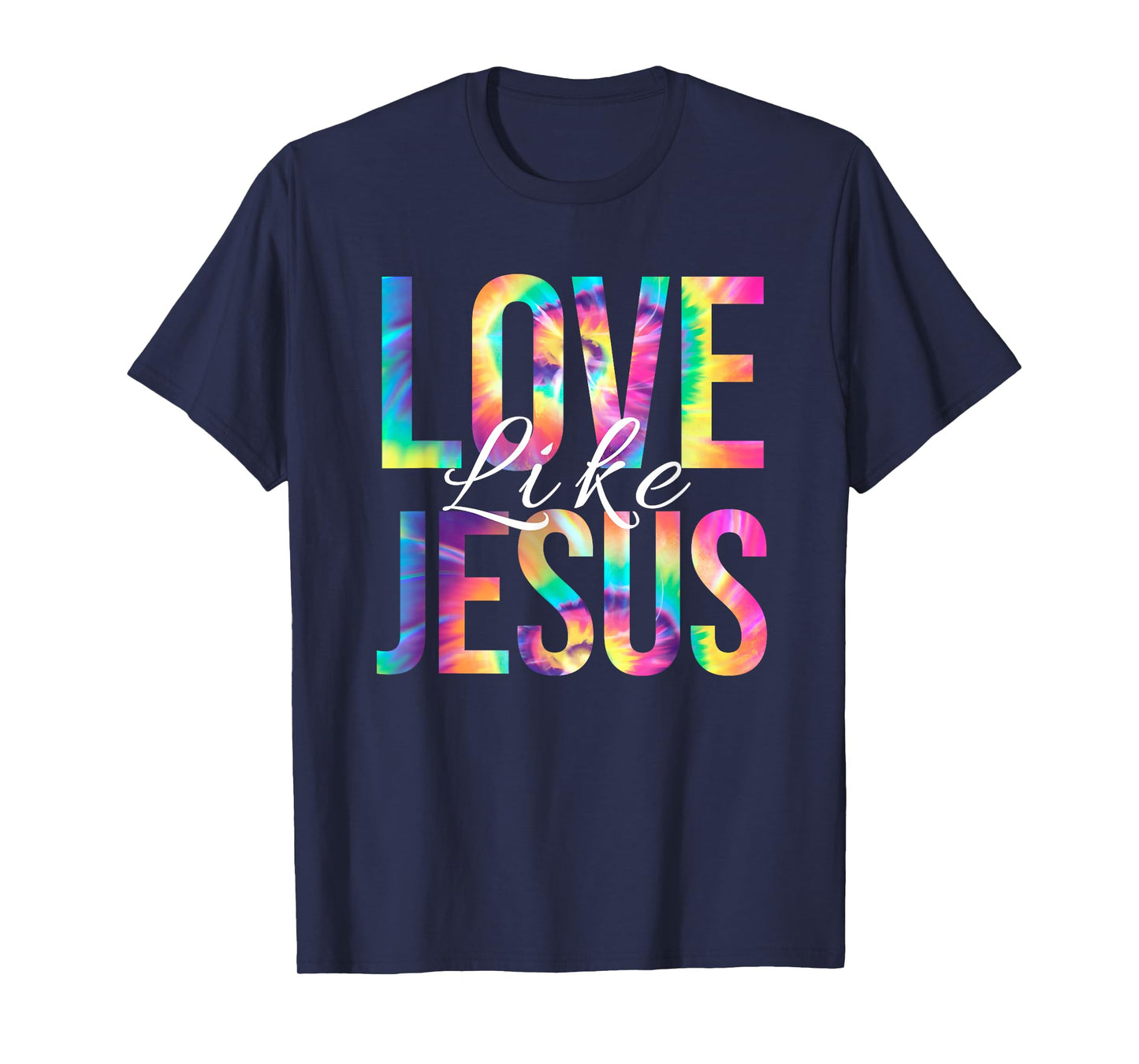 Love Like Jesus Bible Verse Psalm Christian Faith Tie Dye T-Shirt