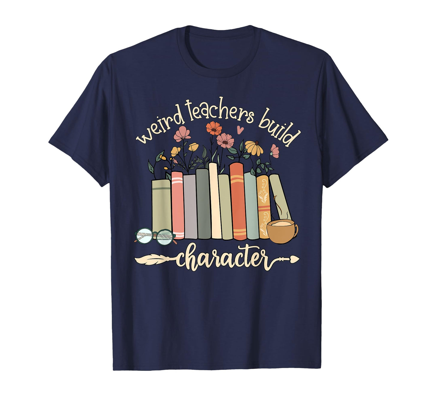 Weird Teachers Build Character Teacher Appreciation Vintage Men Women Girls Kids T-Shirt