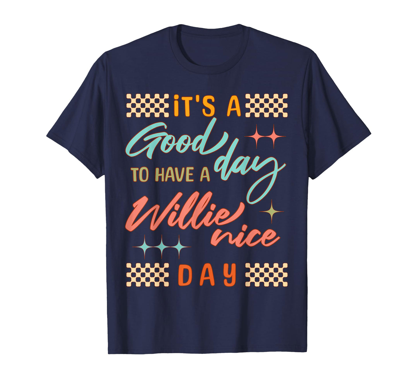 It's A Good Day to Have A Willie Nice Day Funny Quote T-Shirt