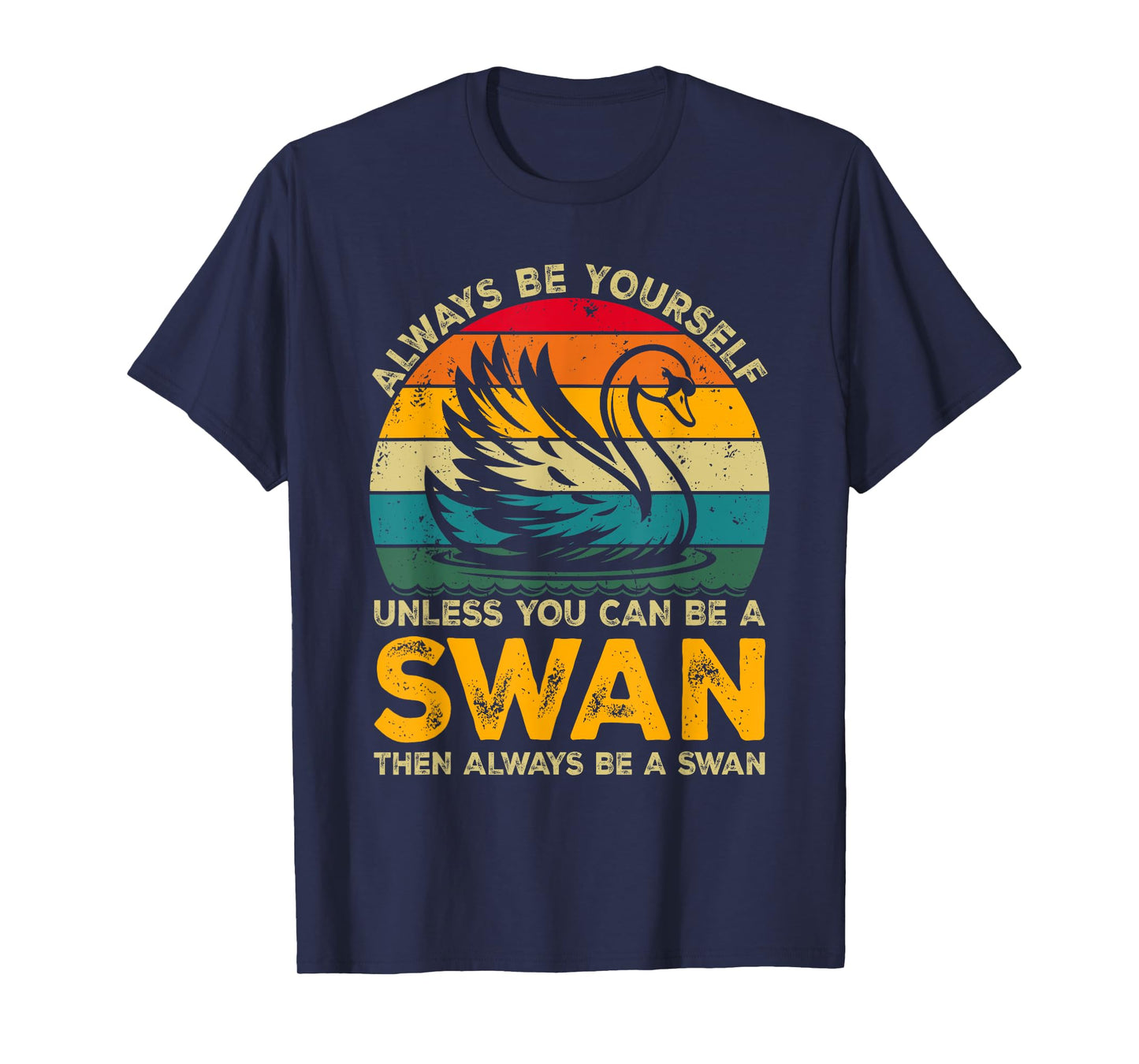 Always Be Yourself Unless You Can Be A Swan, Funny Swan T-Shirt