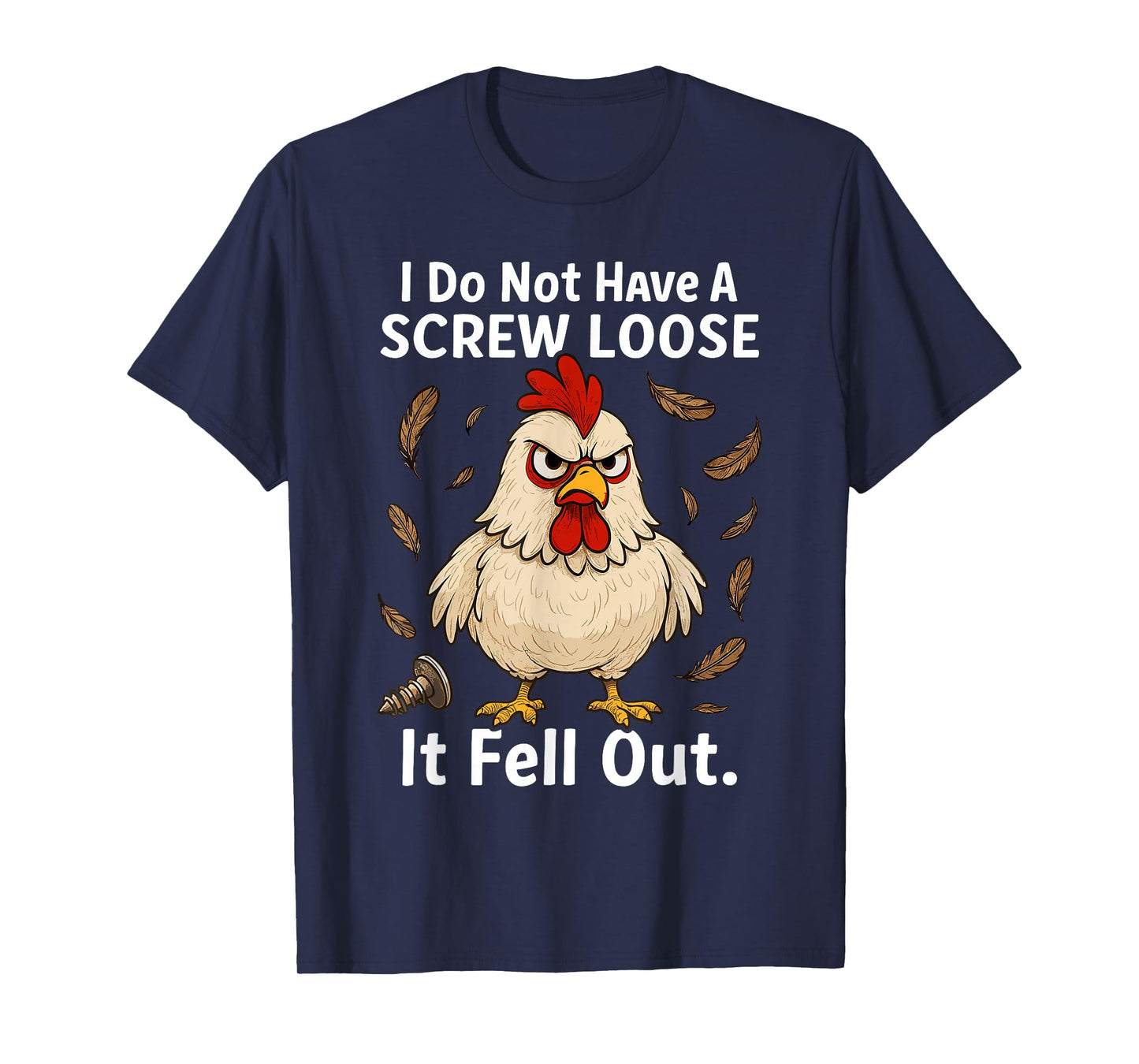 Chicken I Don't Have A Screw Loose, Funny, Jokes, Sarcastic T-Shirt