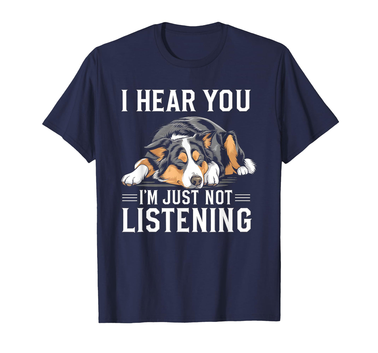 I Hear You I'm Just Not Listening Funny Australian Shepherd T-Shirt