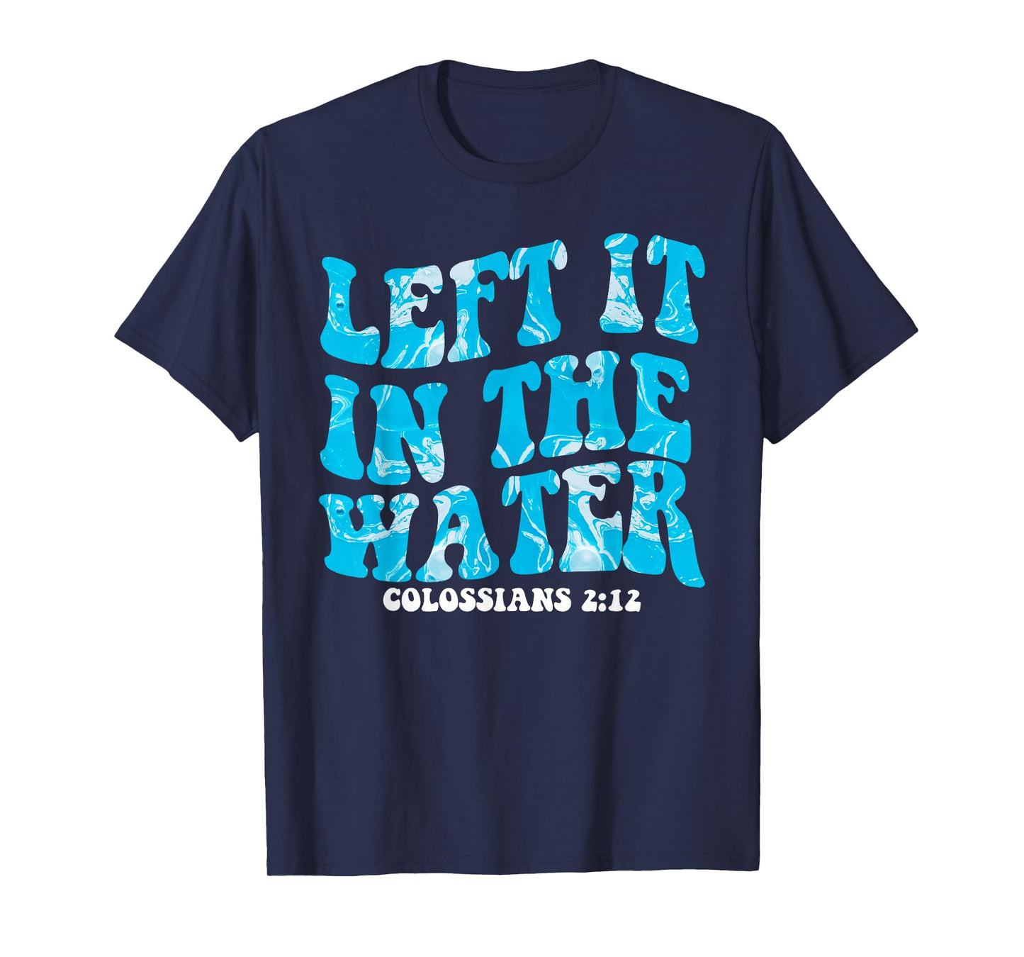 Christian Baptism Left it in the Water Matthew-28 19 T-Shirt