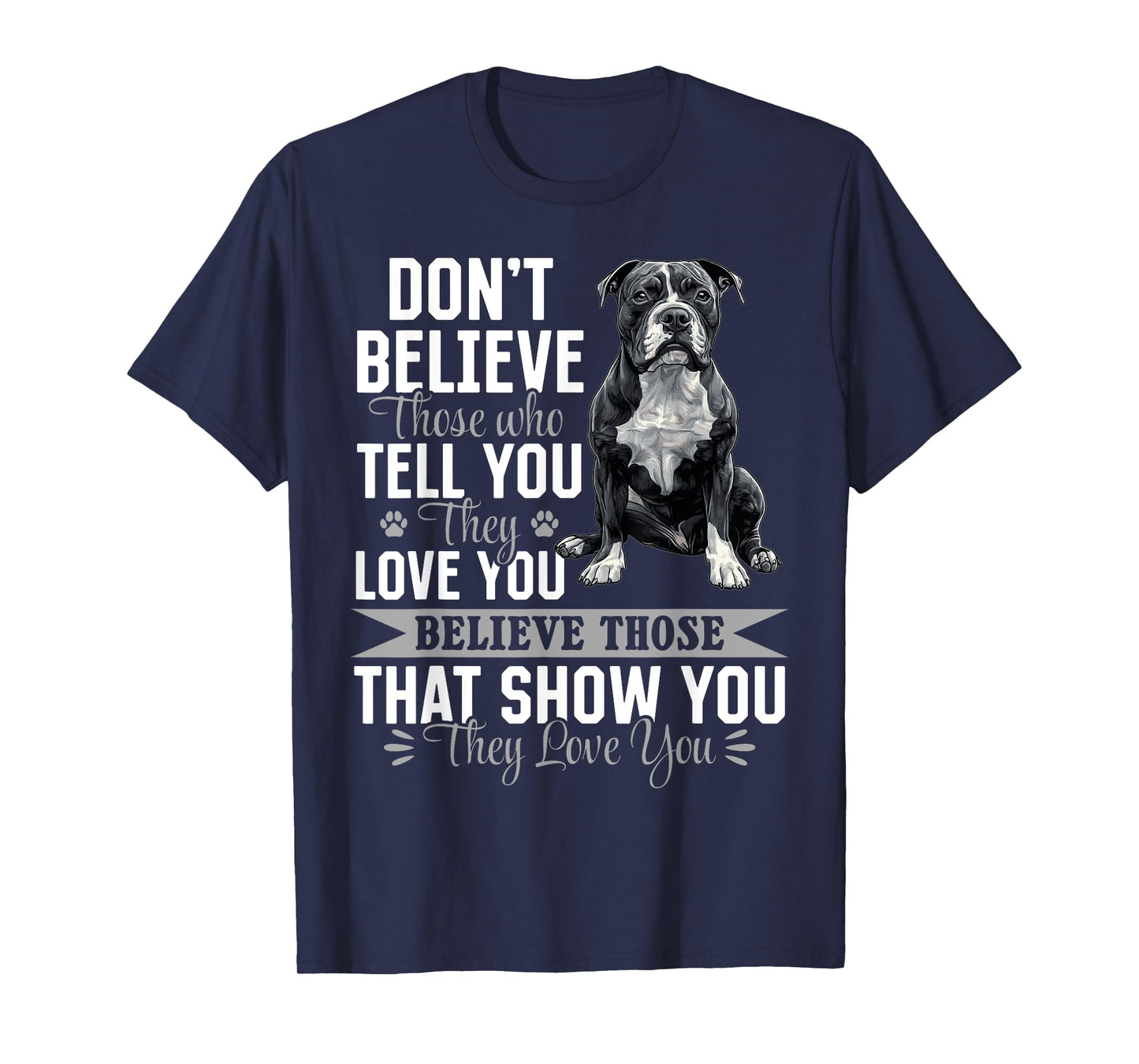 Pitbull Terrier Dog Breed Don´t believe those who tell you T-Shirt