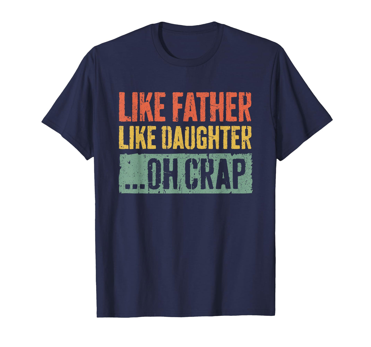 Like Father Like Daughter Oh Crap Shirt Men Dad Fathers Day T-Shirt