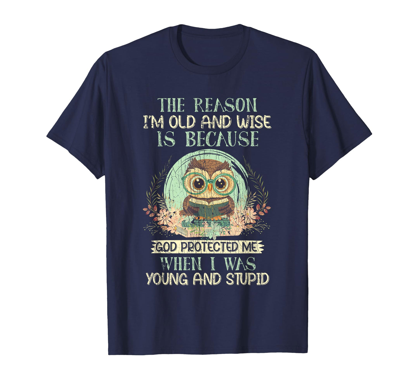 The Reason I'm Old And Wise God Protected Me Owl T-Shirt