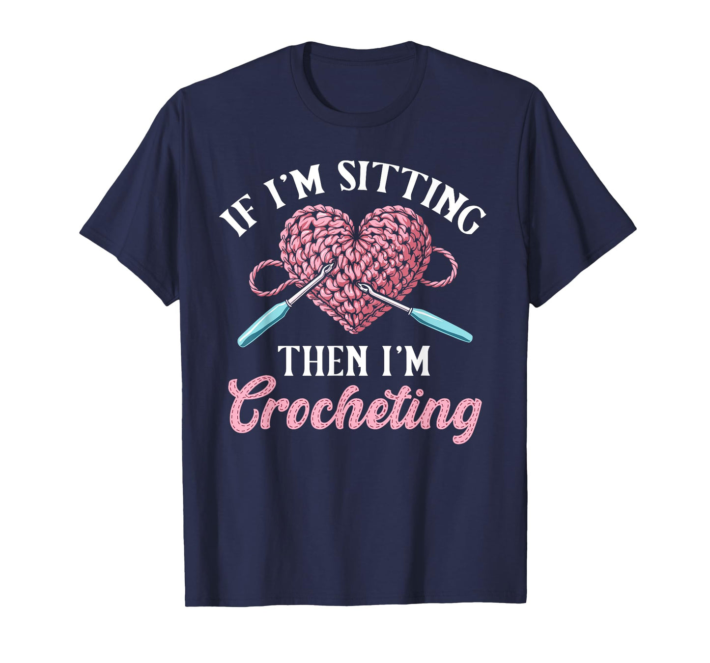Crochet women if i'm sitting then i'm crocheting crochet T-Shirt