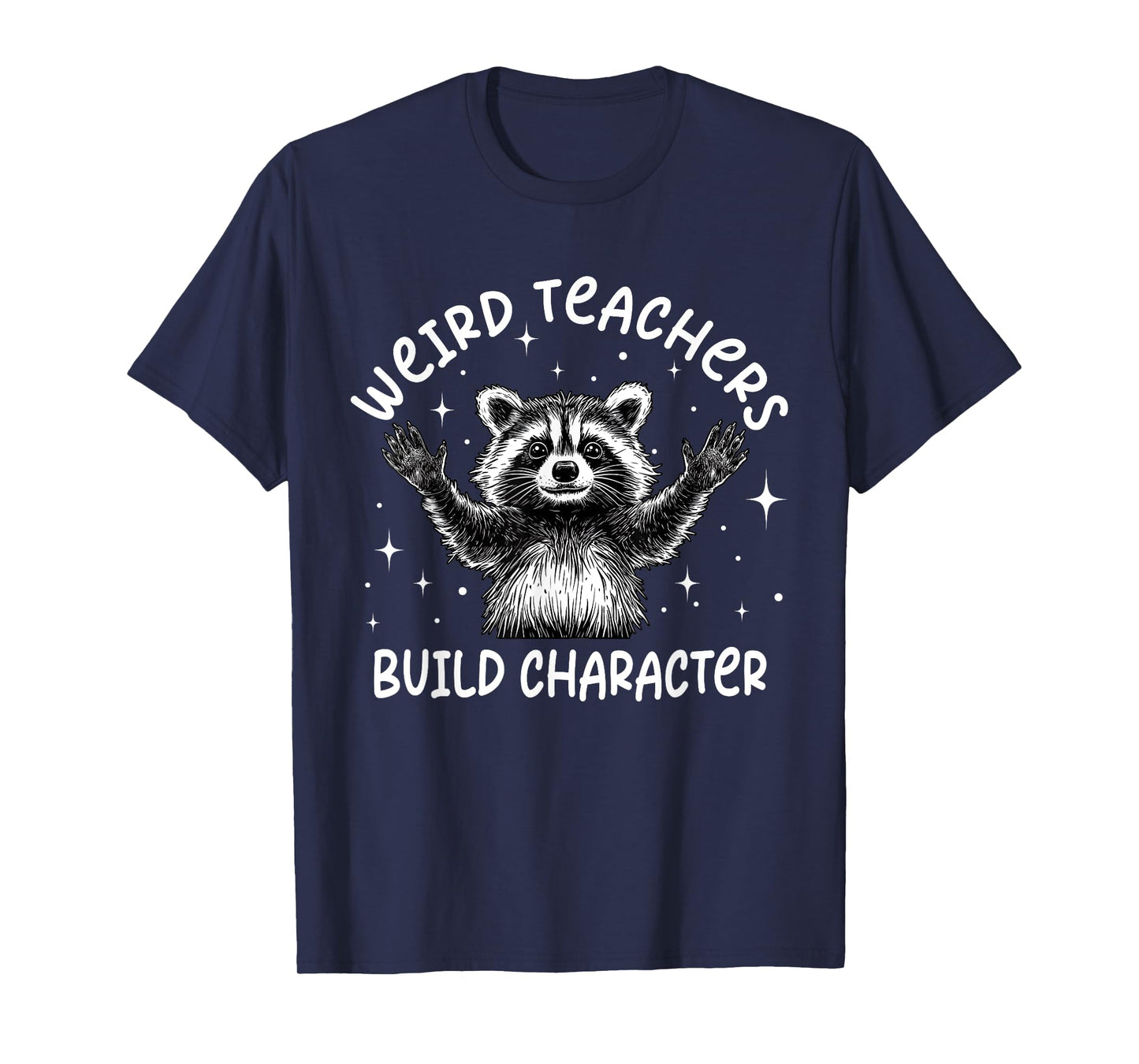 Weird Teachers Build Character Teacher Appreciation Raccoon T-Shirt