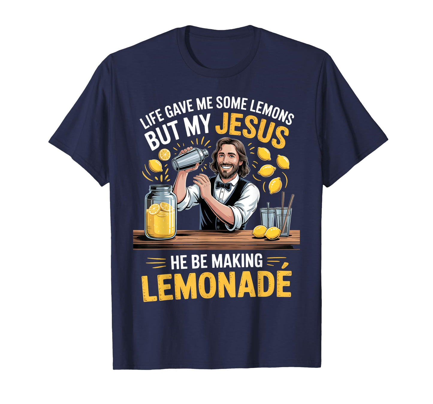 Life Gave Me Some Lemons But My Jesus He Be Making Lemonade T-Shirt
