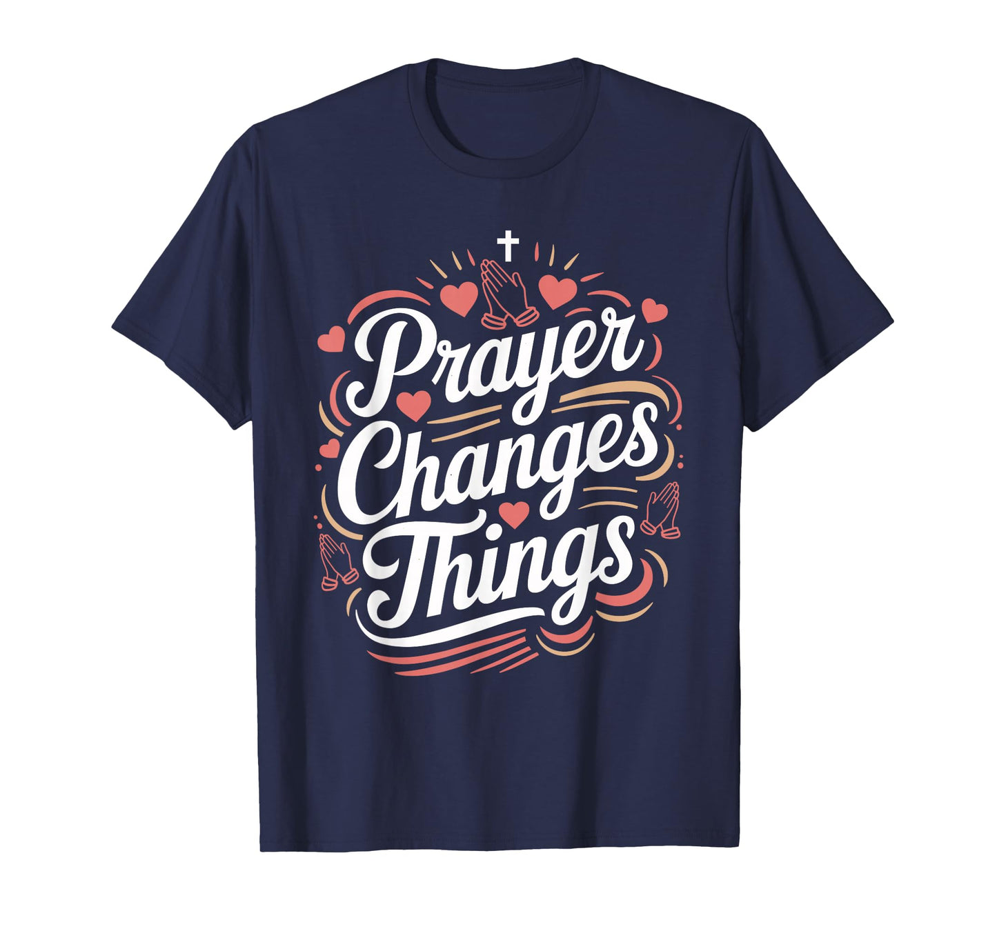 Prayer Changes Things Christian Faith T-Shirt