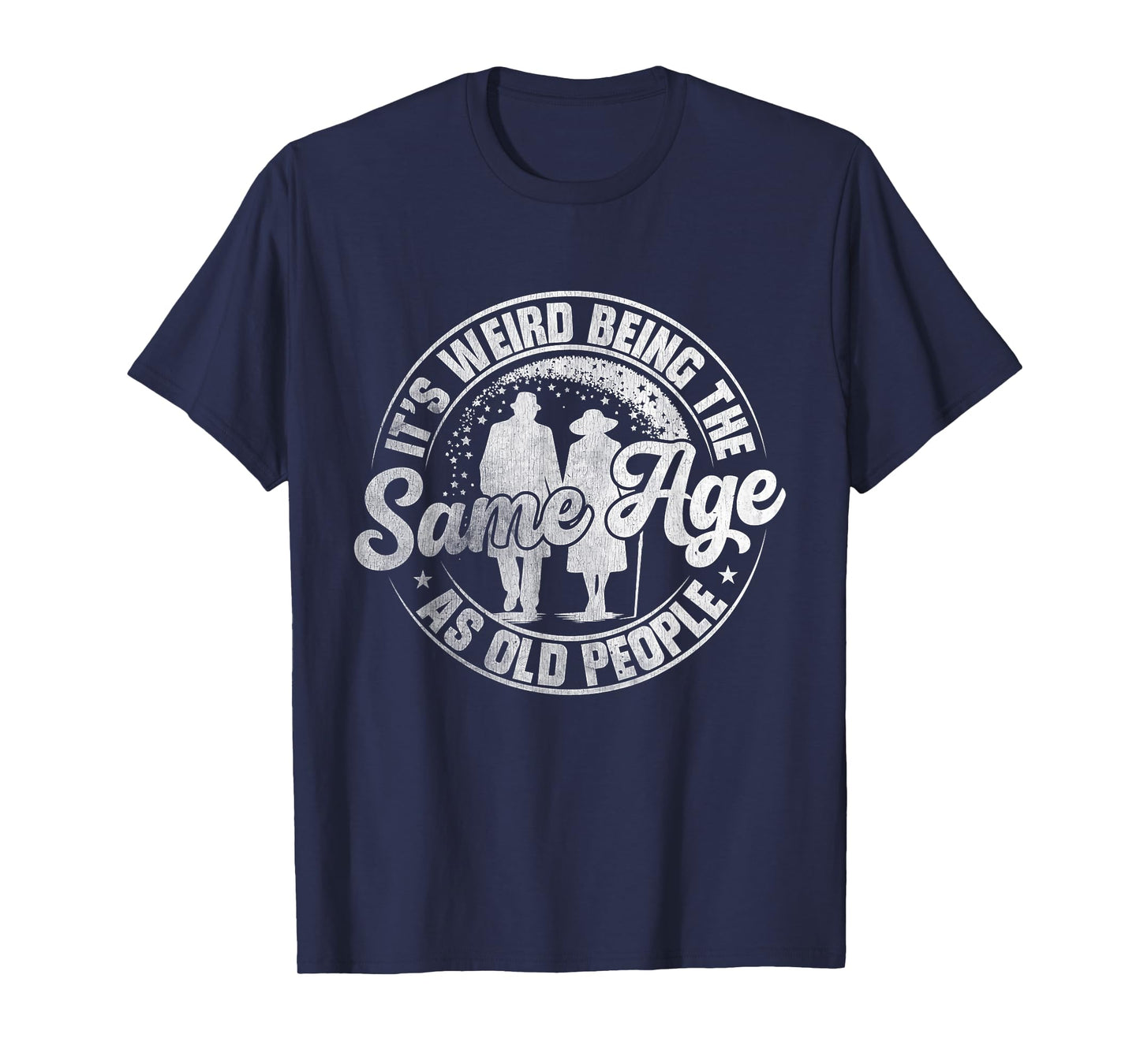 It's Weird Being The Same Age As Old People Vintage Funny T-Shirt