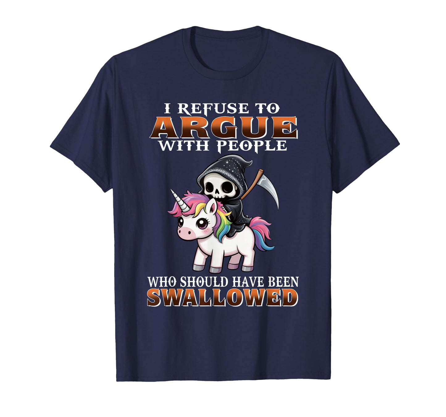 I Refuse to Argue with People Who Should Have Been Swallowed T-Shirt