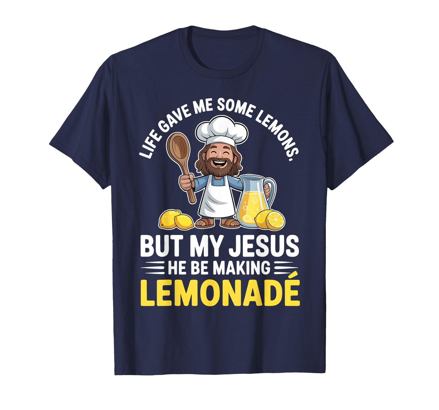 Life Gave Me Some Lemons But My Jesus He Be Making Lemonade T-Shirt