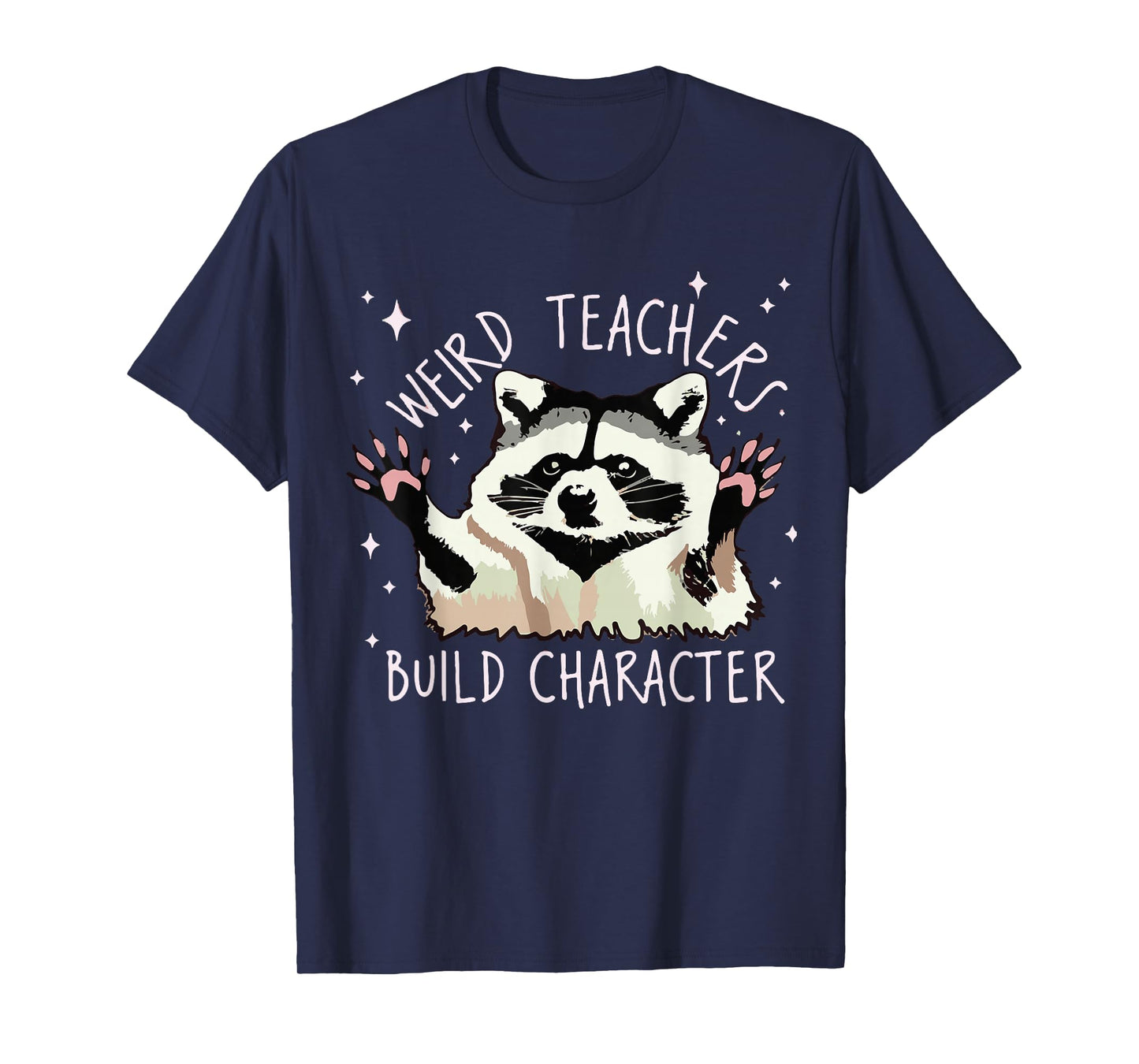 Weird Teachers Build Character Raccoon Teacher Appreciation T-Shirt