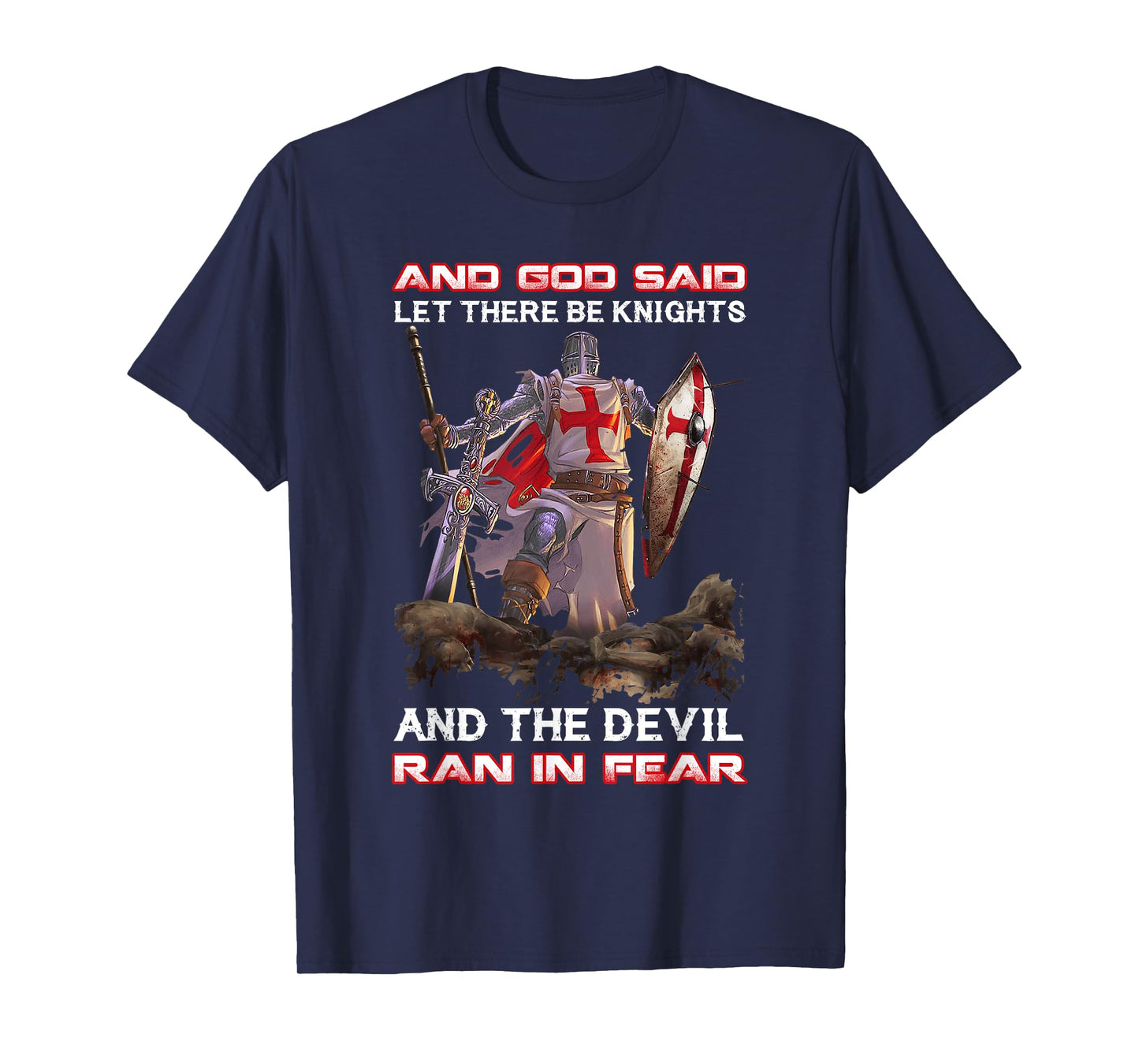 Knight Templar And God Said Let There Be Knights And The T-Shirt
