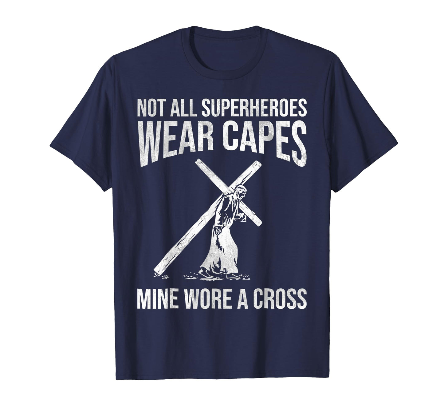 Not All Superheroes Wear Capes, Mine Wore A Cross Love Jesus T-Shirt