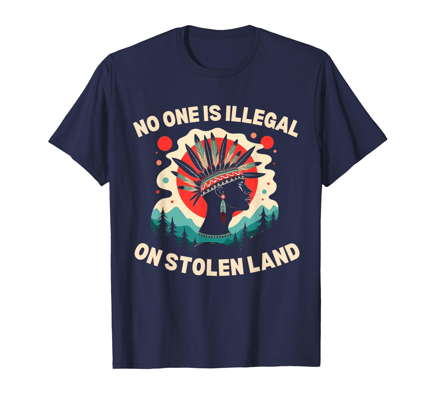 Native Americans No One Is Illegal on Stolen Land T-Shirt